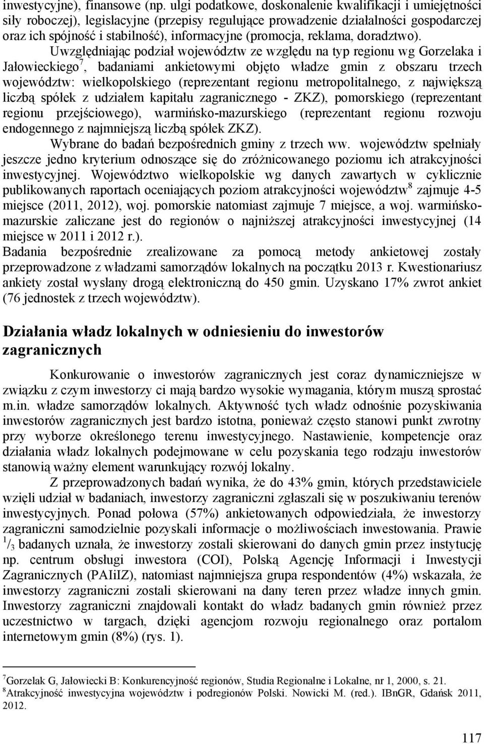 Uwzlęniają poział wojwóztw z wzlęu na typ rionu w Gorzlaka i Jałowikio 7, aaniami ankitowymi ojęto właz min z oszaru trzh wojwóztw: wilkopolskio (rprzntant rionu mtropolitalno, z największą lizą