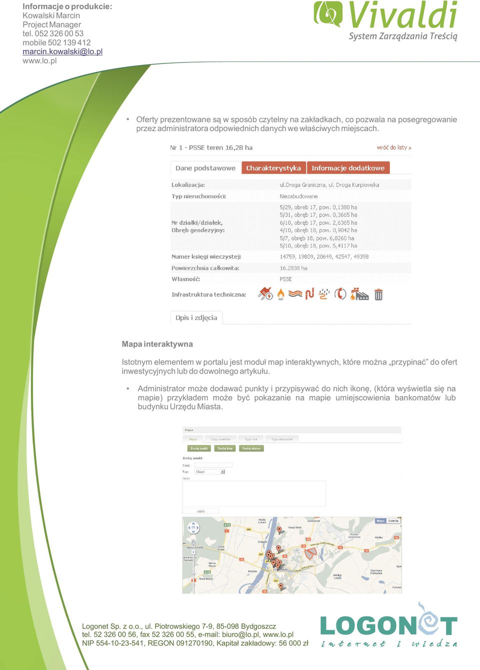 Mapa interaktywna Istotnym elementem w portalu jest moduł map interaktywnych, które można przypinać do ofert