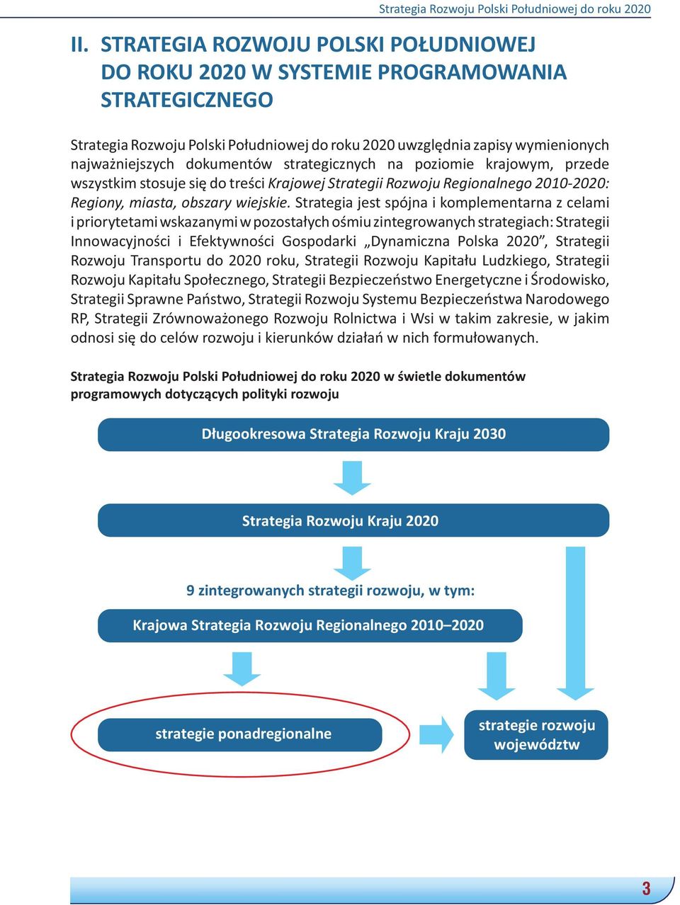 strategicznych na poziomie krajowym, przede wszystkim stosuje się do treści Krajowej Strategii Rozwoju Regionalnego 2010-2020: Regiony, miasta, obszary wiejskie.