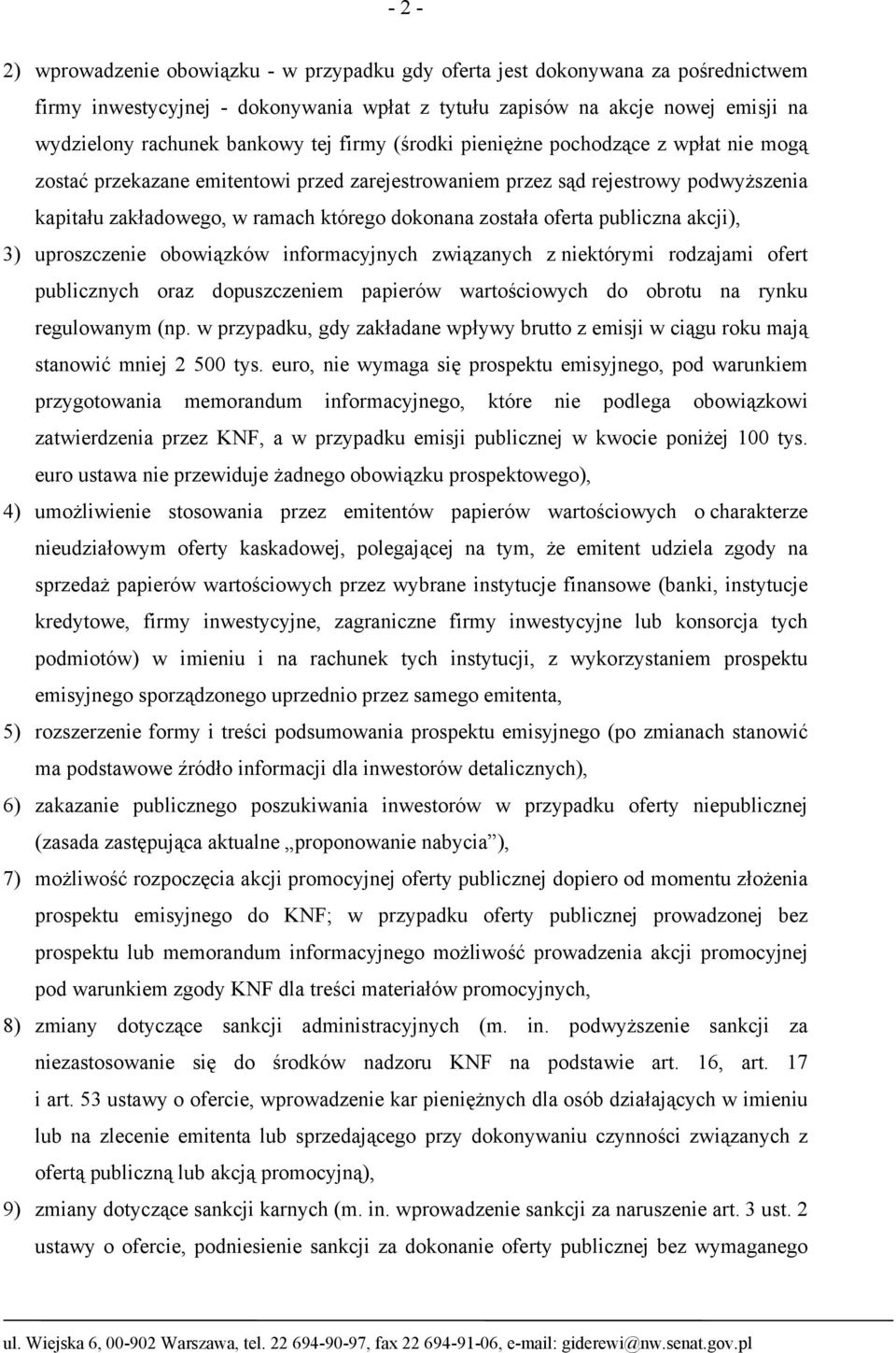 oferta publiczna akcji), 3) uproszczenie obowiązków informacyjnych związanych z niektórymi rodzajami ofert publicznych oraz dopuszczeniem papierów wartościowych do obrotu na rynku regulowanym (np.