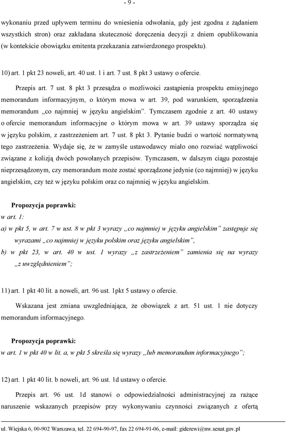 8 pkt 3 ustawy o ofercie. Przepis art. 7 ust. 8 pkt 3 przesądza o możliwości zastąpienia prospektu emisyjnego memorandum informacyjnym, o którym mowa w art.