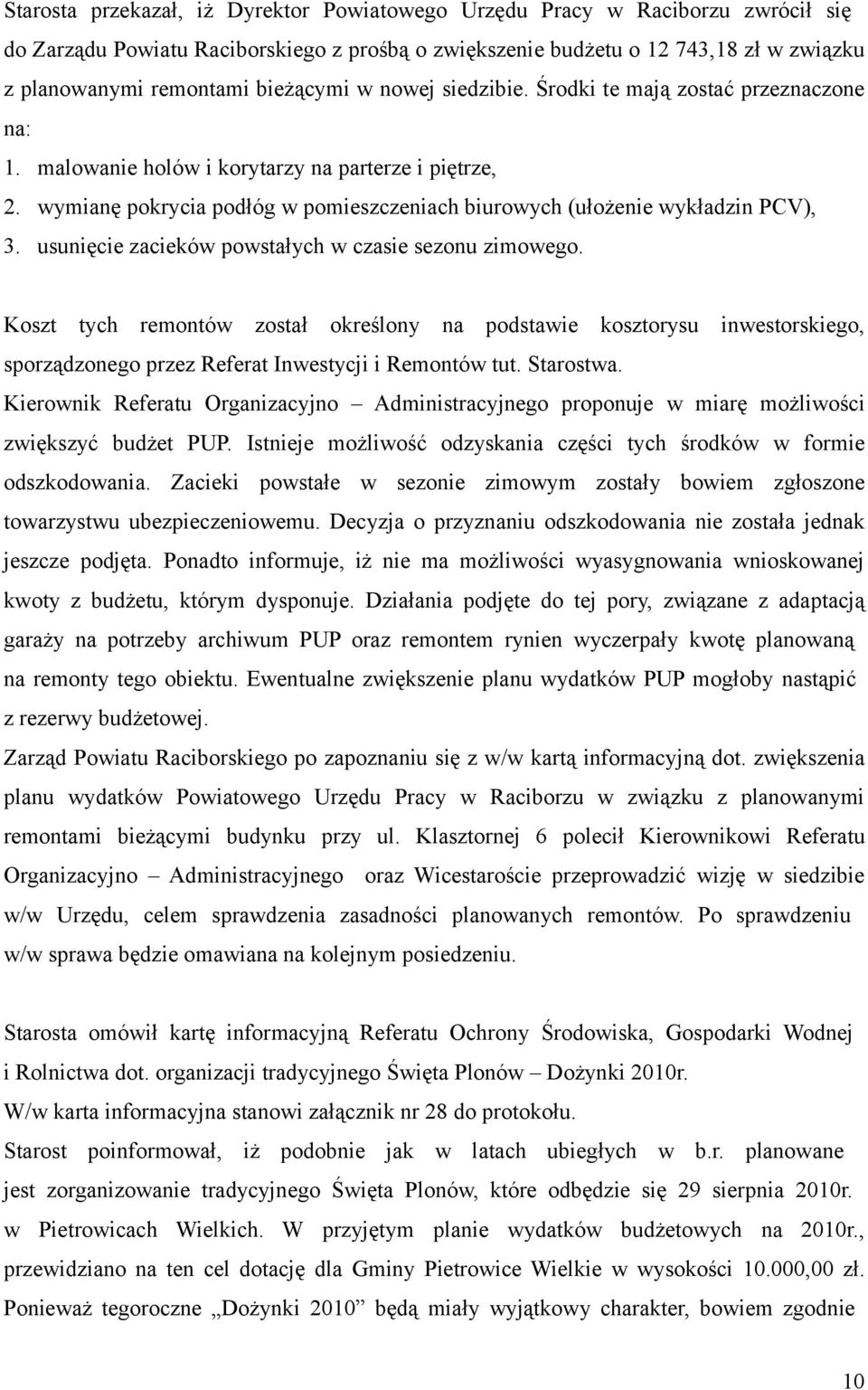 wymianę pokrycia podłóg w pomieszczeniach biurowych (ułożenie wykładzin PCV), 3. usunięcie zacieków powstałych w czasie sezonu zimowego.