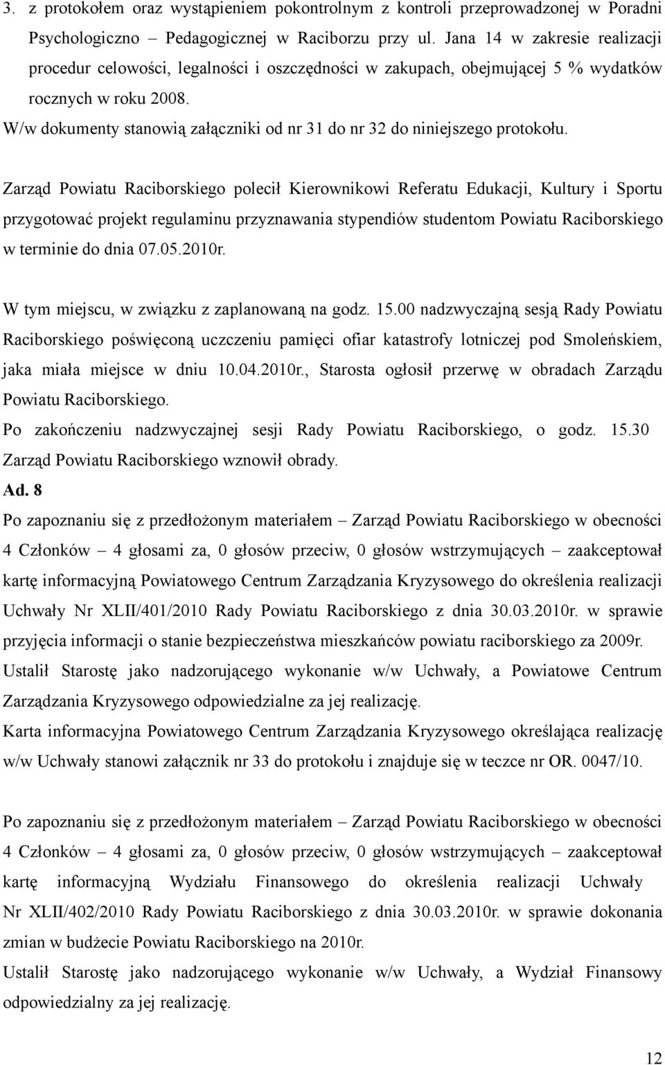 W/w dokumenty stanowią załączniki od nr 31 do nr 32 do niniejszego protokołu.