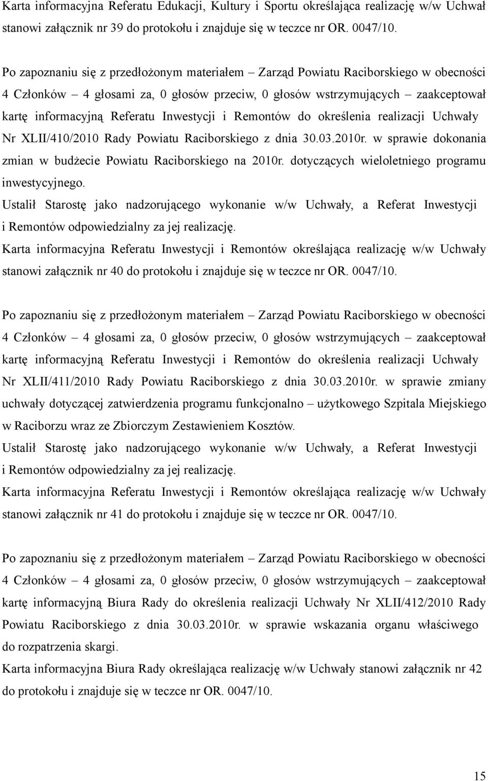 Inwestycji i Remontów do określenia realizacji Uchwały Nr XLII/410/2010 Rady Powiatu Raciborskiego z dnia 30.03.2010r. w sprawie dokonania zmian w budżecie Powiatu Raciborskiego na 2010r.