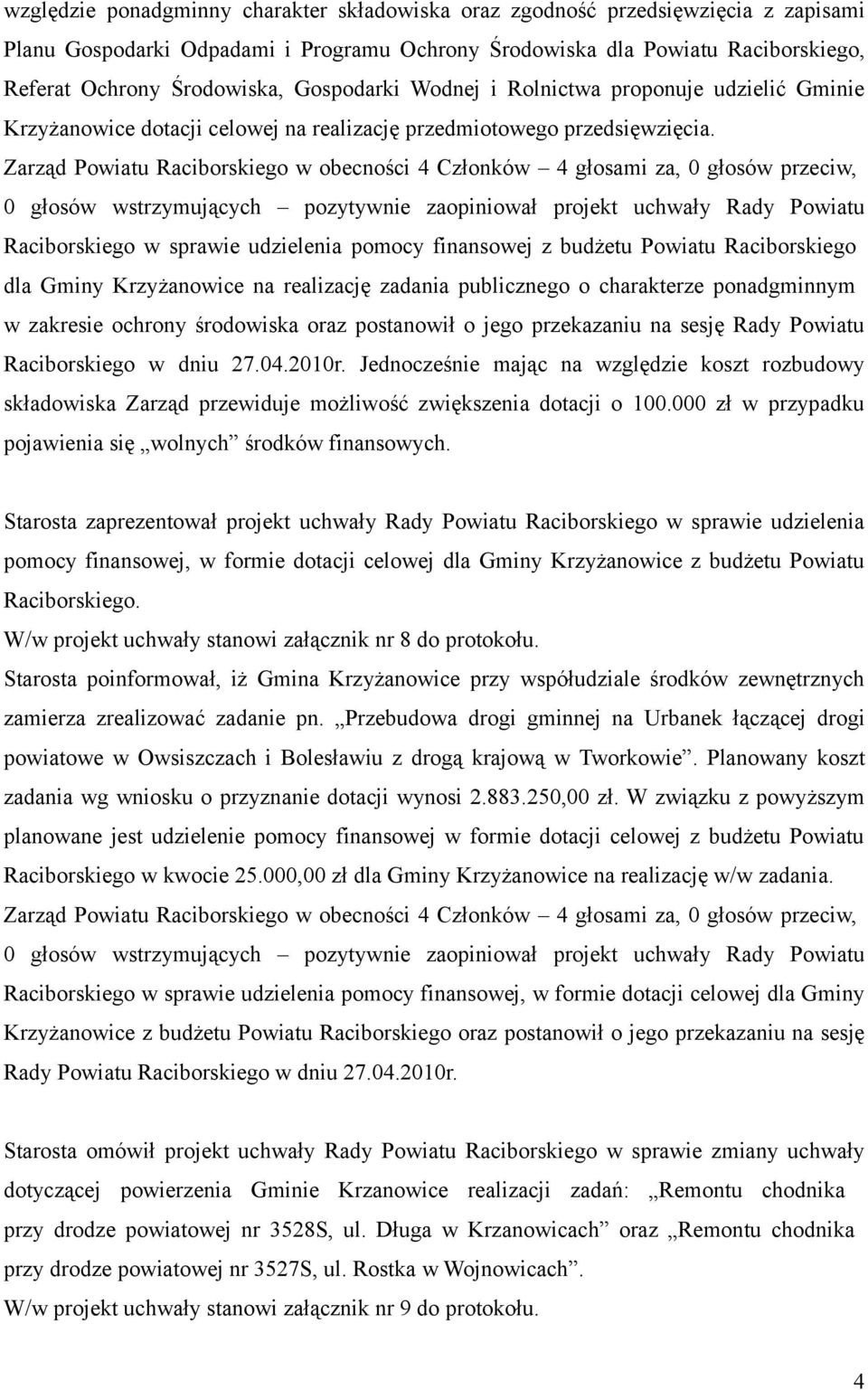 0 głosów wstrzymujących pozytywnie zaopiniował projekt uchwały Rady Powiatu Raciborskiego w sprawie udzielenia pomocy finansowej z budżetu Powiatu Raciborskiego dla Gminy Krzyżanowice na realizację