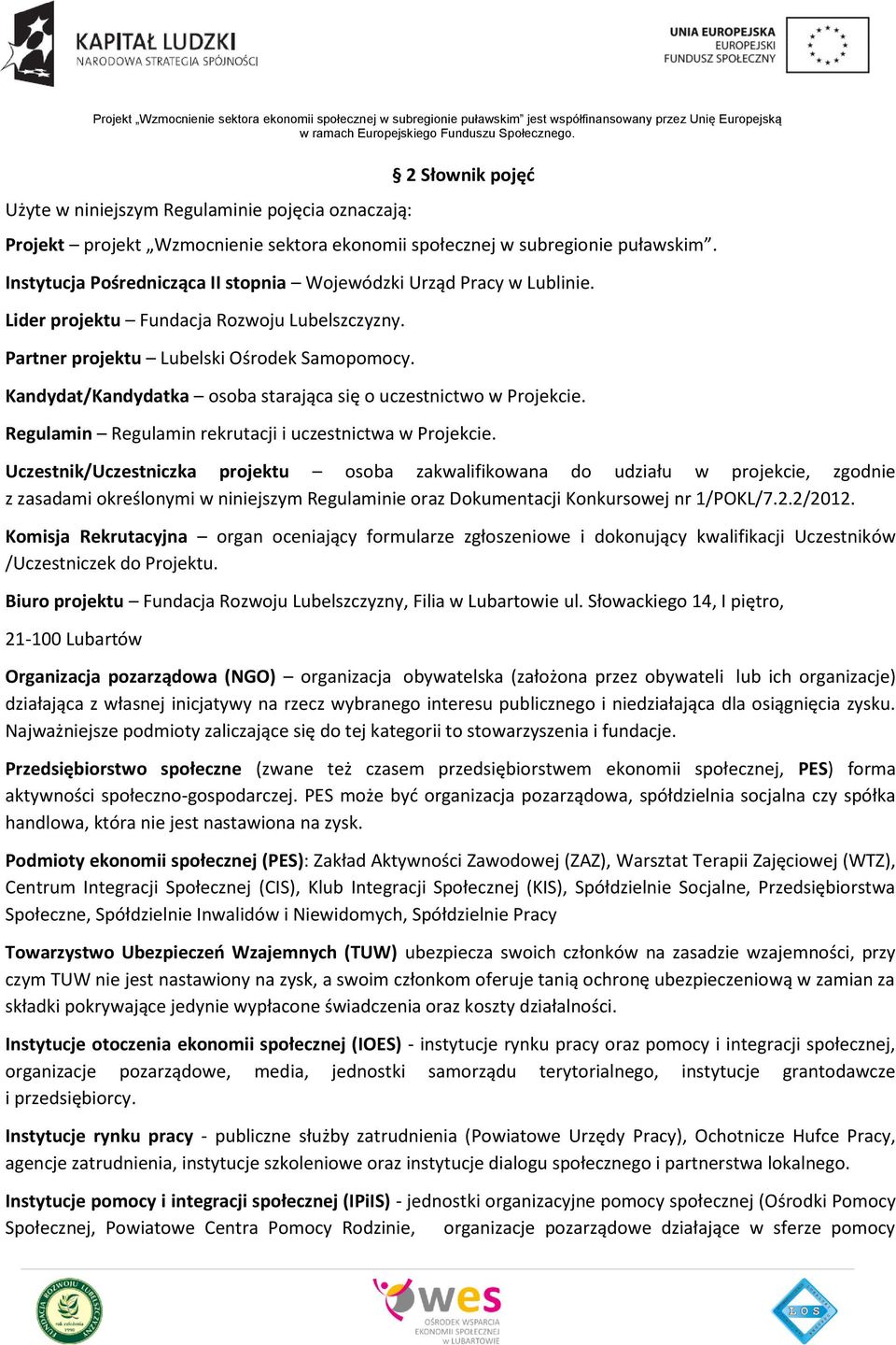 Kandydat/Kandydatka osoba starająca się o uczestnictwo w Projekcie. Regulamin Regulamin rekrutacji i uczestnictwa w Projekcie.