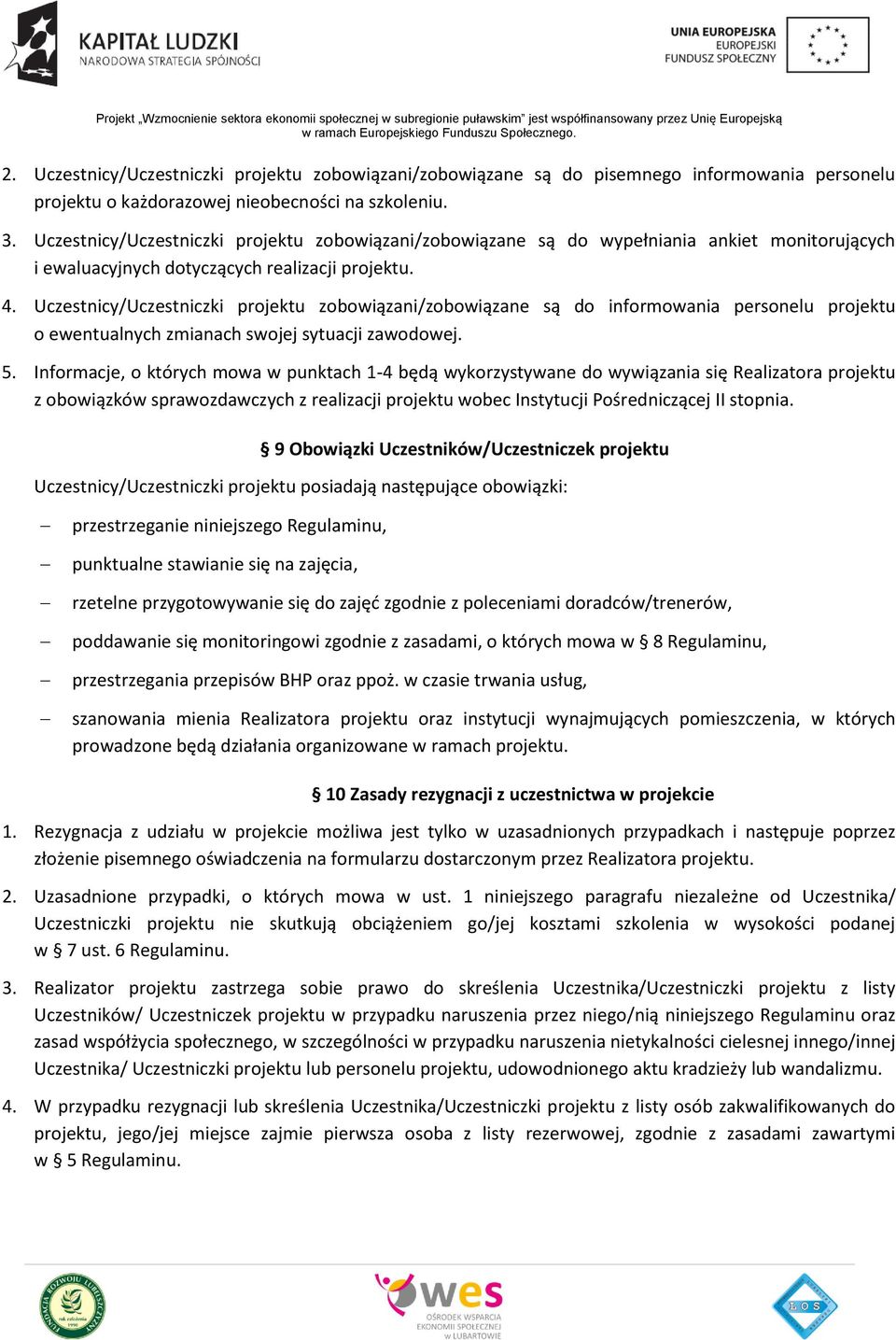 Uczestnicy/Uczestniczki projektu zobowiązani/zobowiązane są do informowania personelu projektu o ewentualnych zmianach swojej sytuacji zawodowej. 5.