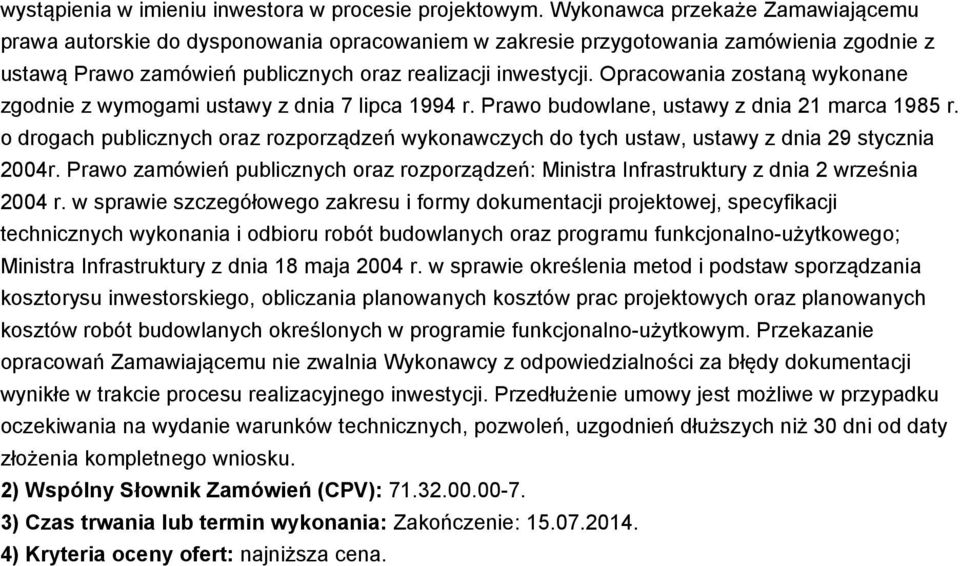 Opracowania zostaną wykonane zgodnie z wymogami ustawy z dnia 7 lipca 1994 r. Prawo budowlane, ustawy z dnia 21 marca 1985 r.