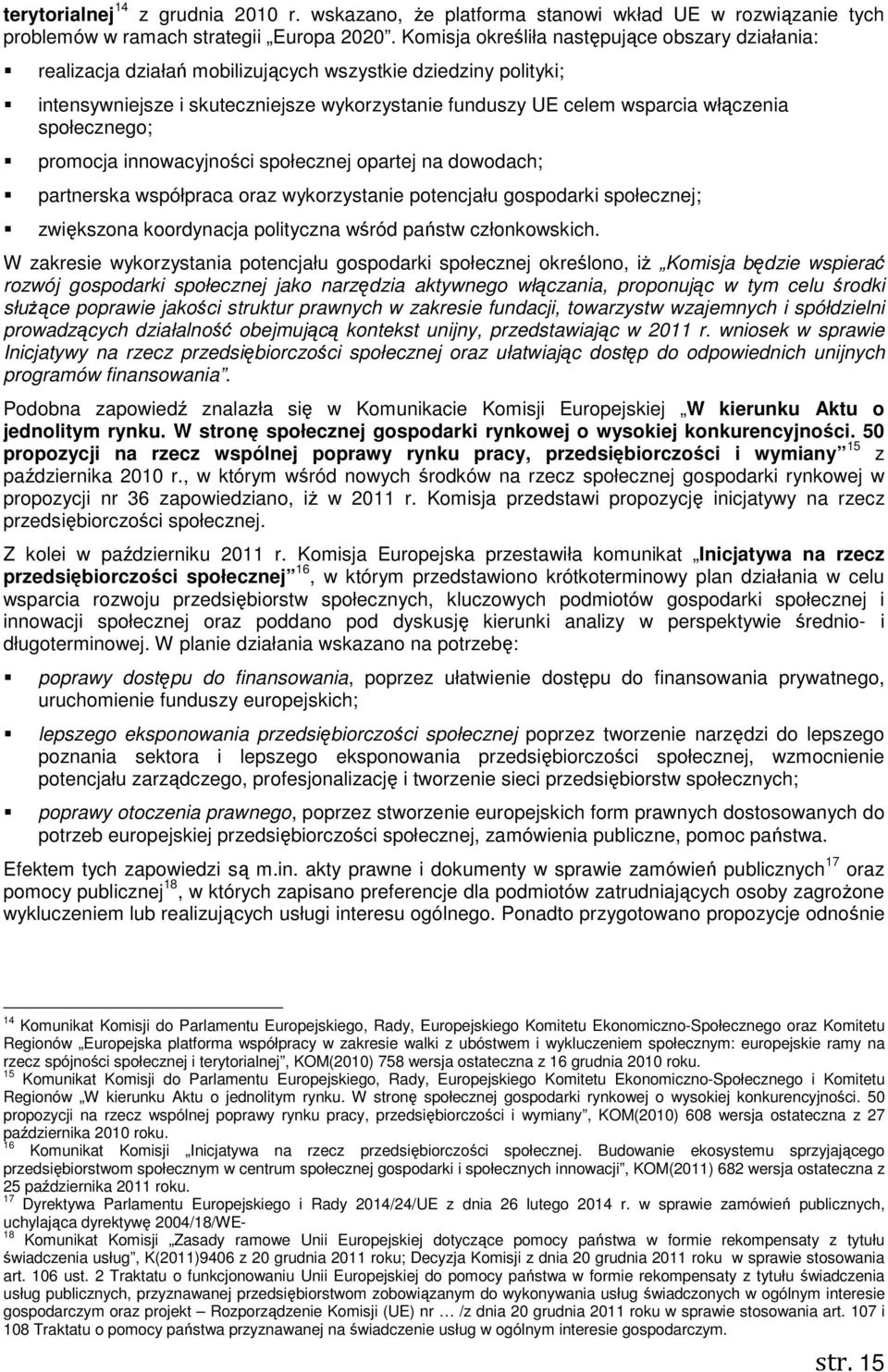 społecznego; promocja innowacyjności społecznej opartej na dowodach; partnerska współpraca oraz wykorzystanie potencjału gospodarki społecznej; zwiększona koordynacja polityczna wśród państw