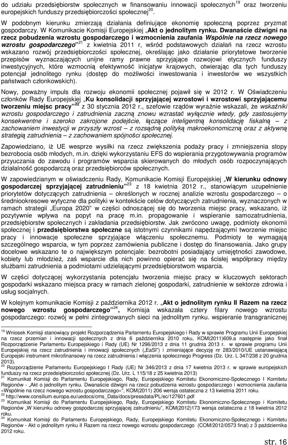 Dwanaście dźwigni na rzecz pobudzenia wzrostu gospodarczego i wzmocnienia zaufania Wspólnie na rzecz nowego wzrostu gospodarczego 21 z kwietnia 2011 r, wśród podstawowych działań na rzecz wzrostu