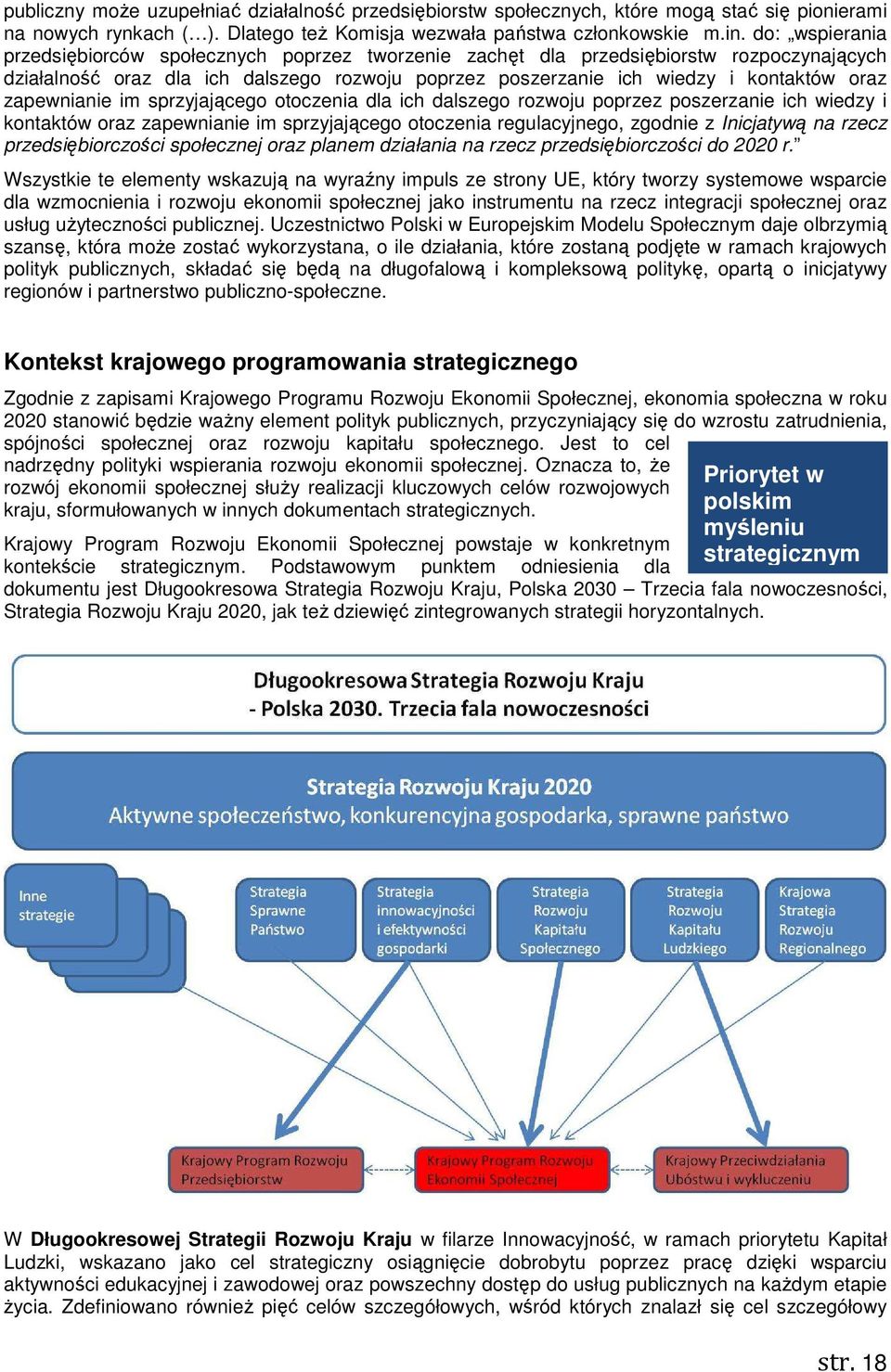 zapewnianie im sprzyjającego otoczenia dla ich dalszego rozwoju poprzez poszerzanie ich wiedzy i kontaktów oraz zapewnianie im sprzyjającego otoczenia regulacyjnego, zgodnie z Inicjatywą na rzecz