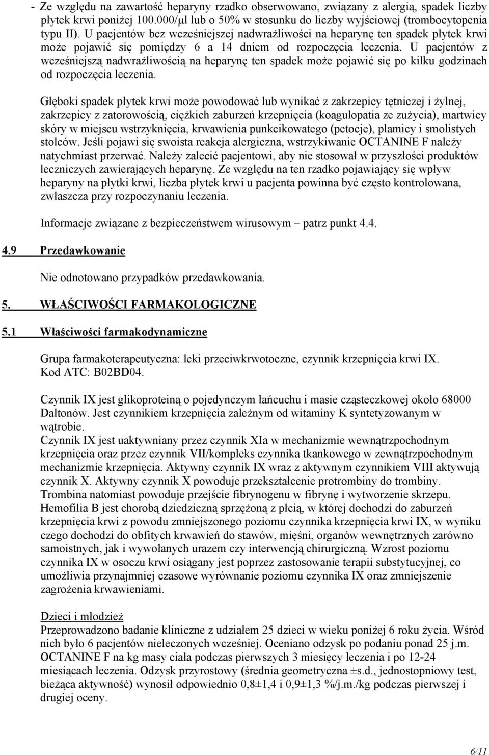 U pacjentów z wcześniejszą nadwrażliwością na heparynę ten spadek może pojawić się po kilku godzinach od rozpoczęcia leczenia.