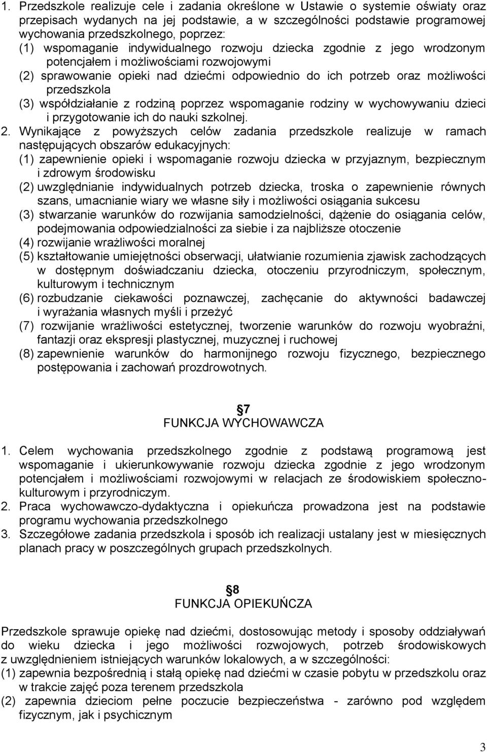 przedszkola (3) współdziałanie z rodziną poprzez wspomaganie rodziny w wychowywaniu dzieci i przygotowanie ich do nauki szkolnej. 2.