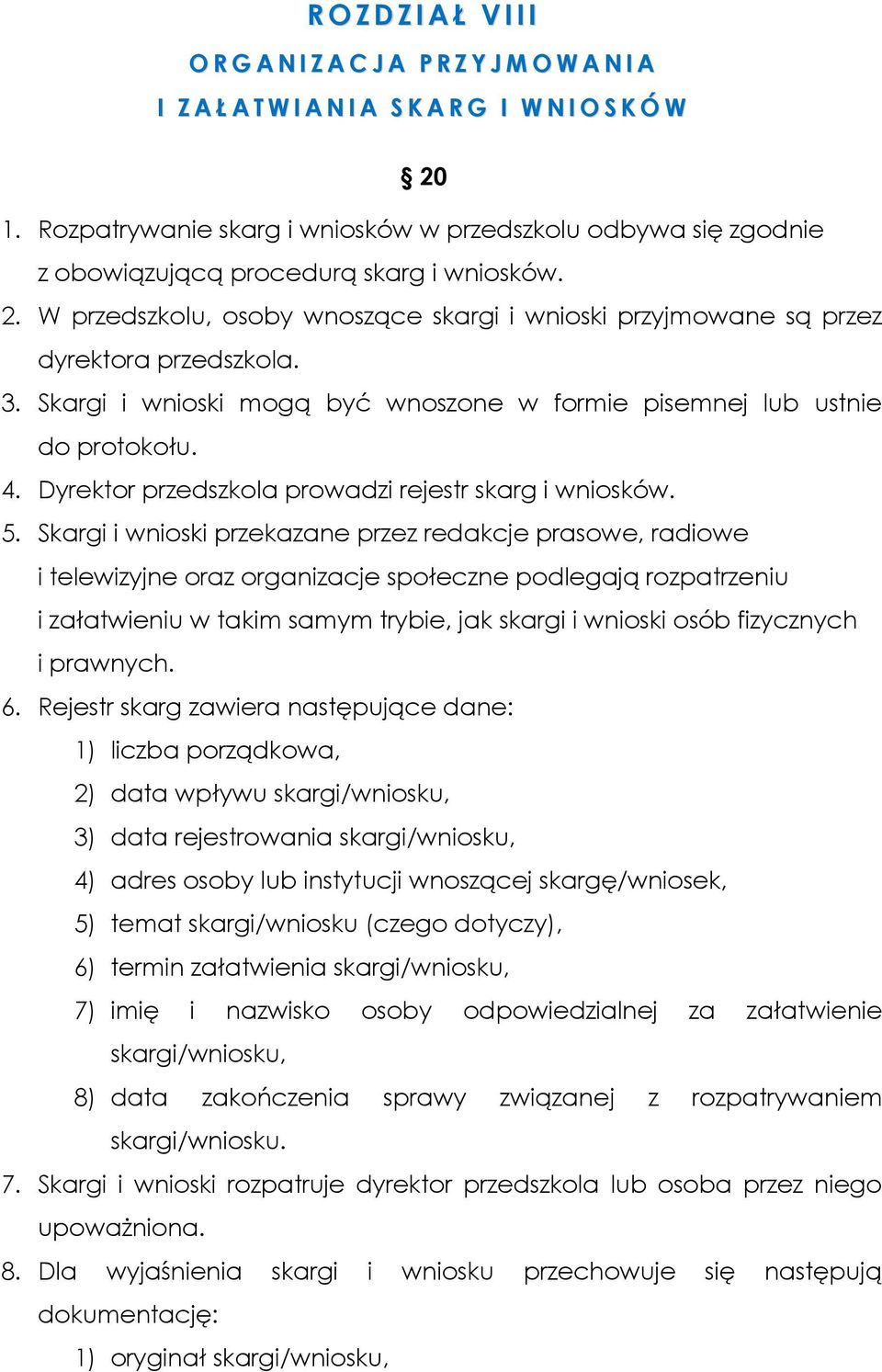 3. Skargi i wnioski mogą być wnoszone w formie pisemnej lub ustnie do protokołu. 4. Dyrektor przedszkola prowadzi rejestr skarg i wniosków. 5.