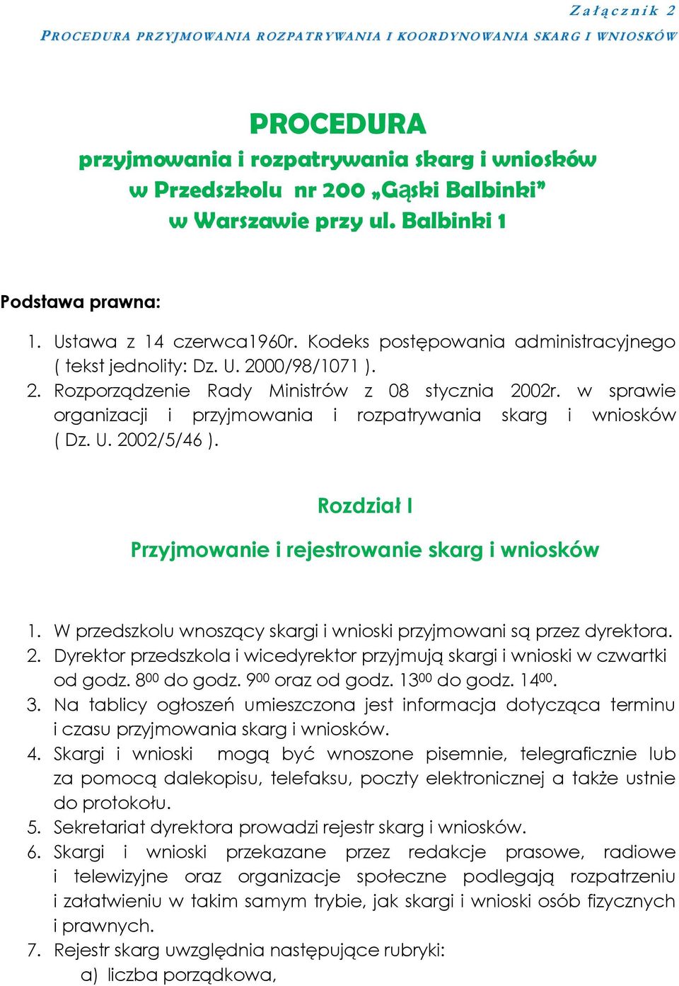 w sprawie organizacji i przyjmowania i rozpatrywania skarg i wniosków ( Dz. U. 2002/5/46 ). Rozdział I Przyjmowanie i rejestrowanie skarg i wniosków 1.