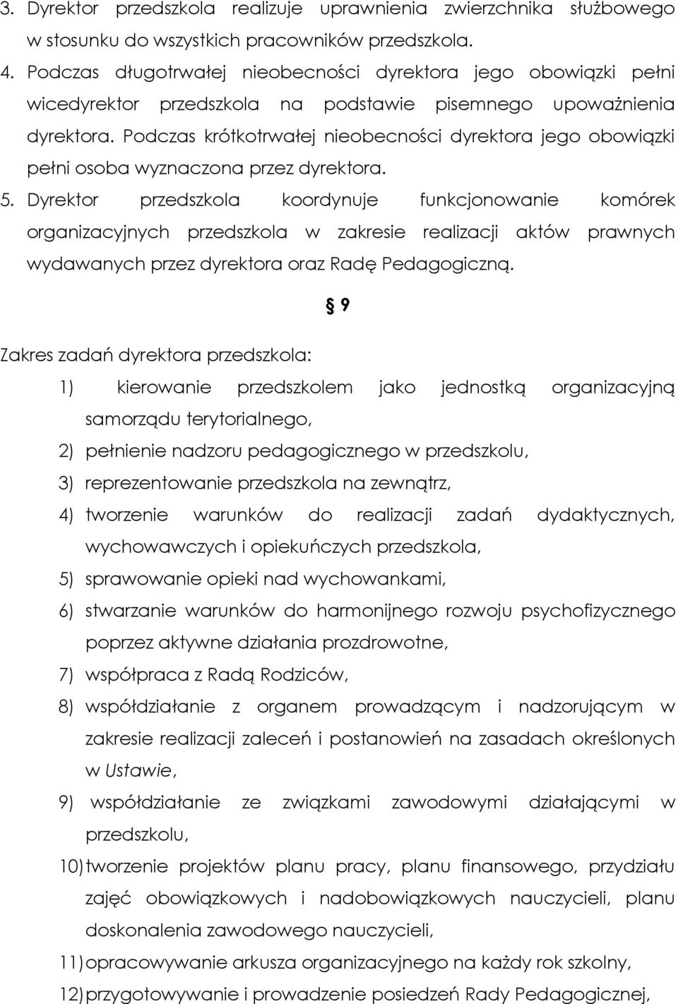 Podczas krótkotrwałej nieobecności dyrektora jego obowiązki pełni osoba wyznaczona przez dyrektora. 5.