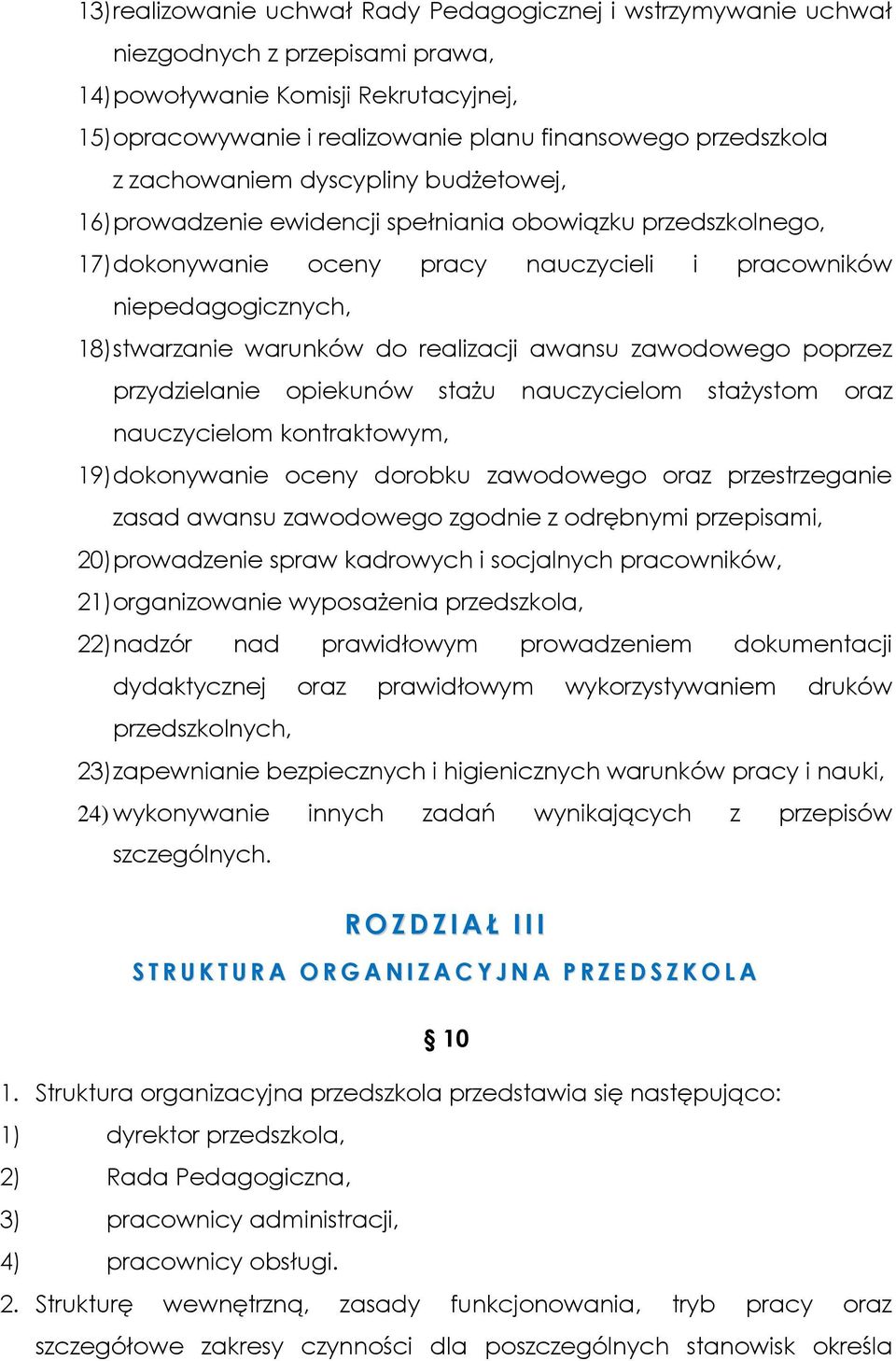 realizacji awansu zawodowego poprzez przydzielanie opiekunów stażu nauczycielom stażystom oraz nauczycielom kontraktowym, 19) dokonywanie oceny dorobku zawodowego oraz przestrzeganie zasad awansu