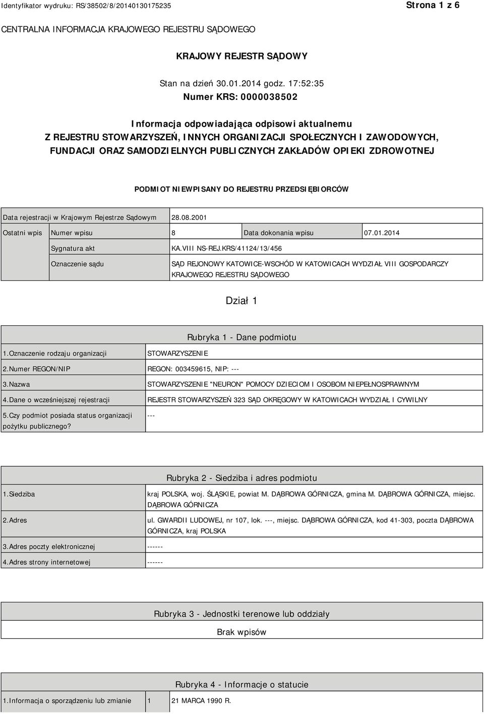 OPIEKI ZDROWOTNEJ PODMIOT NIEWPISANY DO REJESTRU PRZEDSIĘBIORCÓW Data rejestracji w Krajowym Rejestrze Sądowym 28.08.2001 Ostatni wpis Numer wpisu 8 Data dokonania wpisu 07.01.2014 Sygnatura akt Oznaczenie sądu KA.