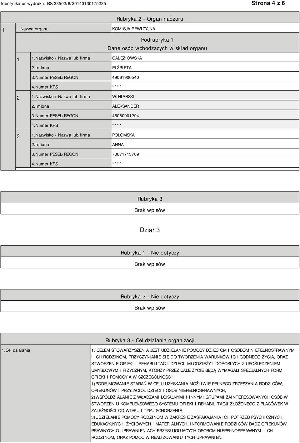 Numer PESEL/REGON 70071713769 Rubryka 3 Dział 3 Rubryka 1 - Nie dotyczy Rubryka 2 - Nie dotyczy Rubryka 3 - Cel działania organizacji 1.Cel działania 1.