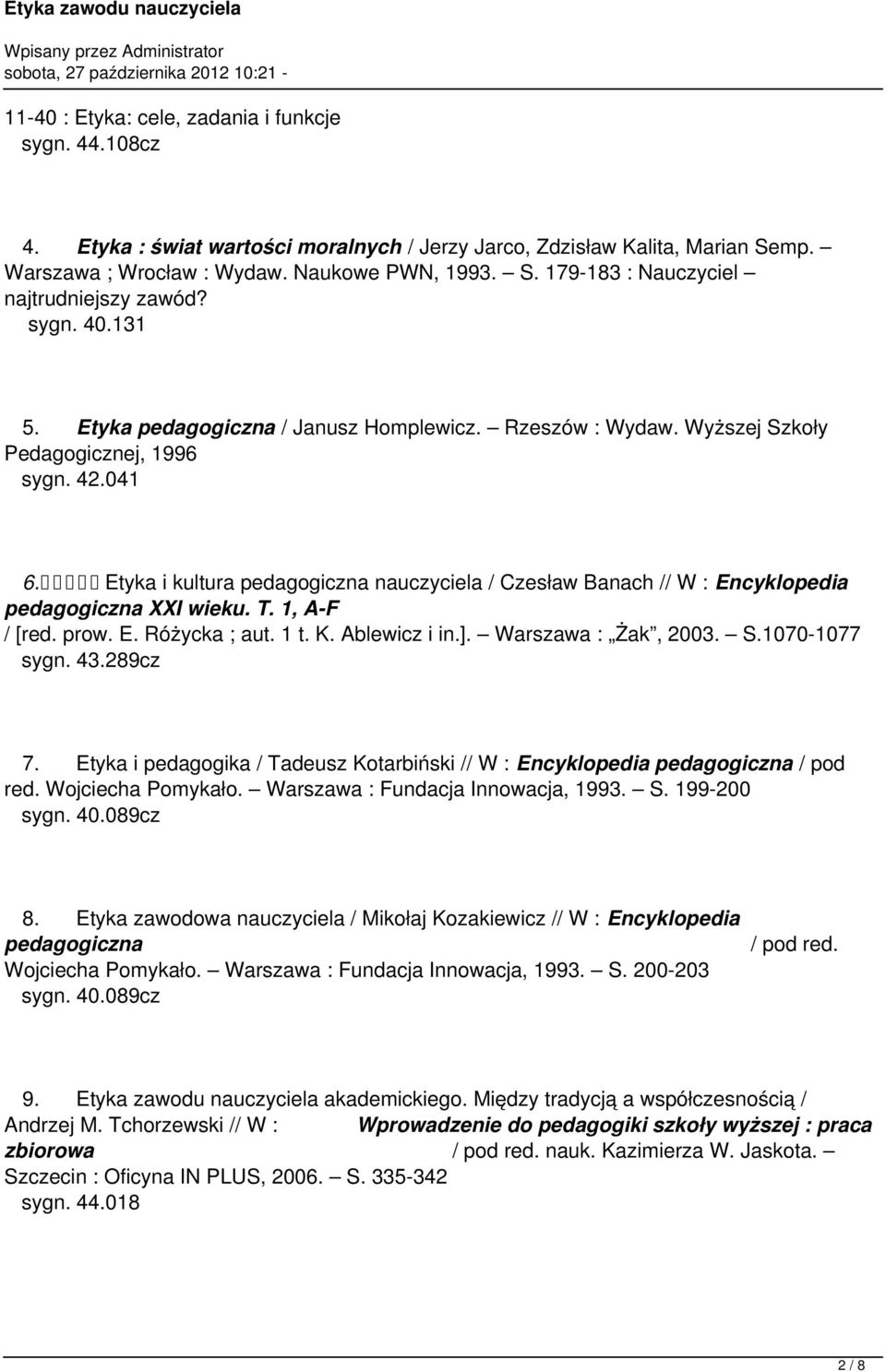 Etyka i kultura pedagogiczna nauczyciela / Czesław Banach // W : Encyklopedia pedagogiczna XXI wieku. T. 1, A-F / [red. prow. E. Różycka ; aut. 1 t. K. Ablewicz i in.]. Warszawa : Żak, 2003. S.