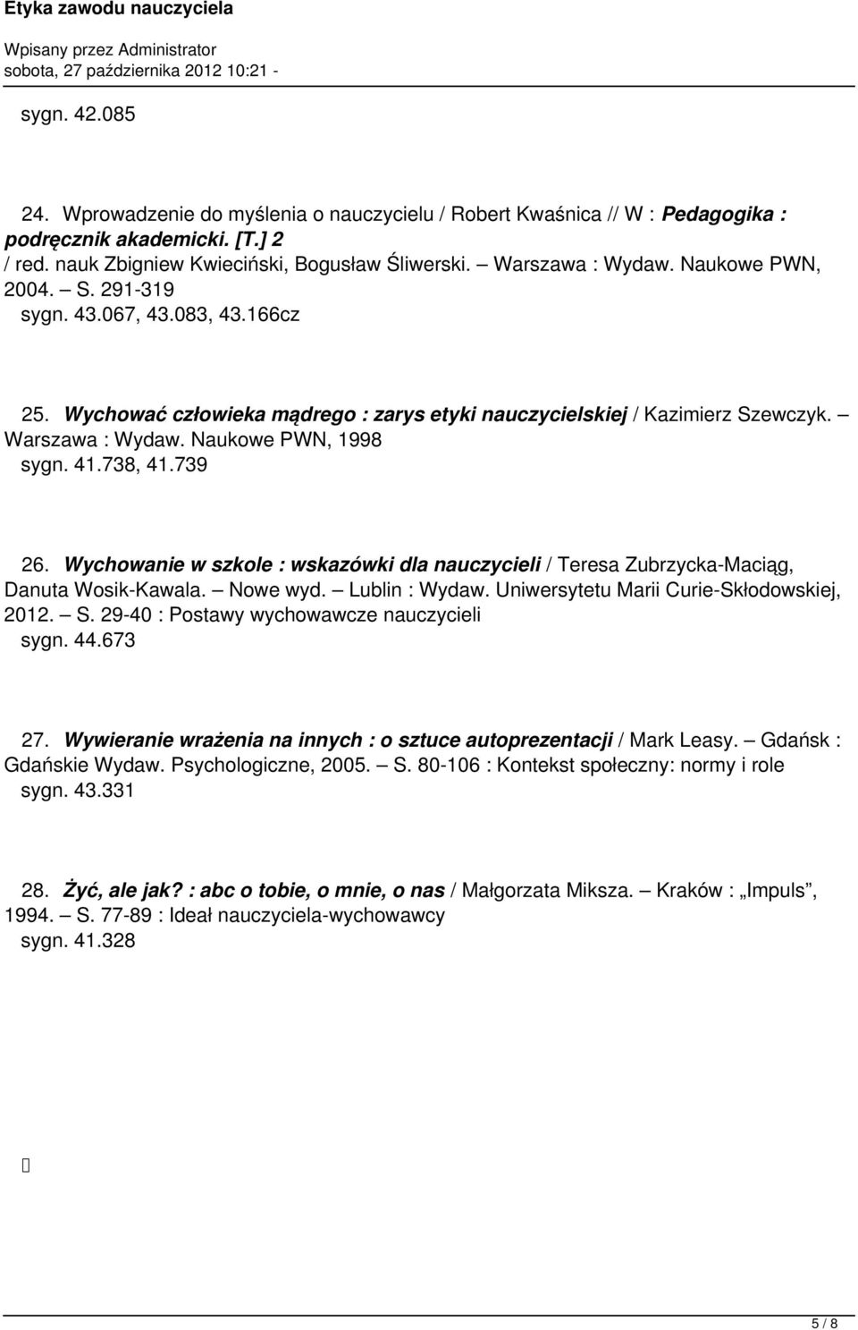 739 26. Wychowanie w szkole : wskazówki dla nauczycieli / Teresa Zubrzycka-Maciąg, Danuta Wosik-Kawala. Nowe wyd. Lublin : Wydaw. Uniwersytetu Marii Curie-Skłodowskiej, 2012. S.