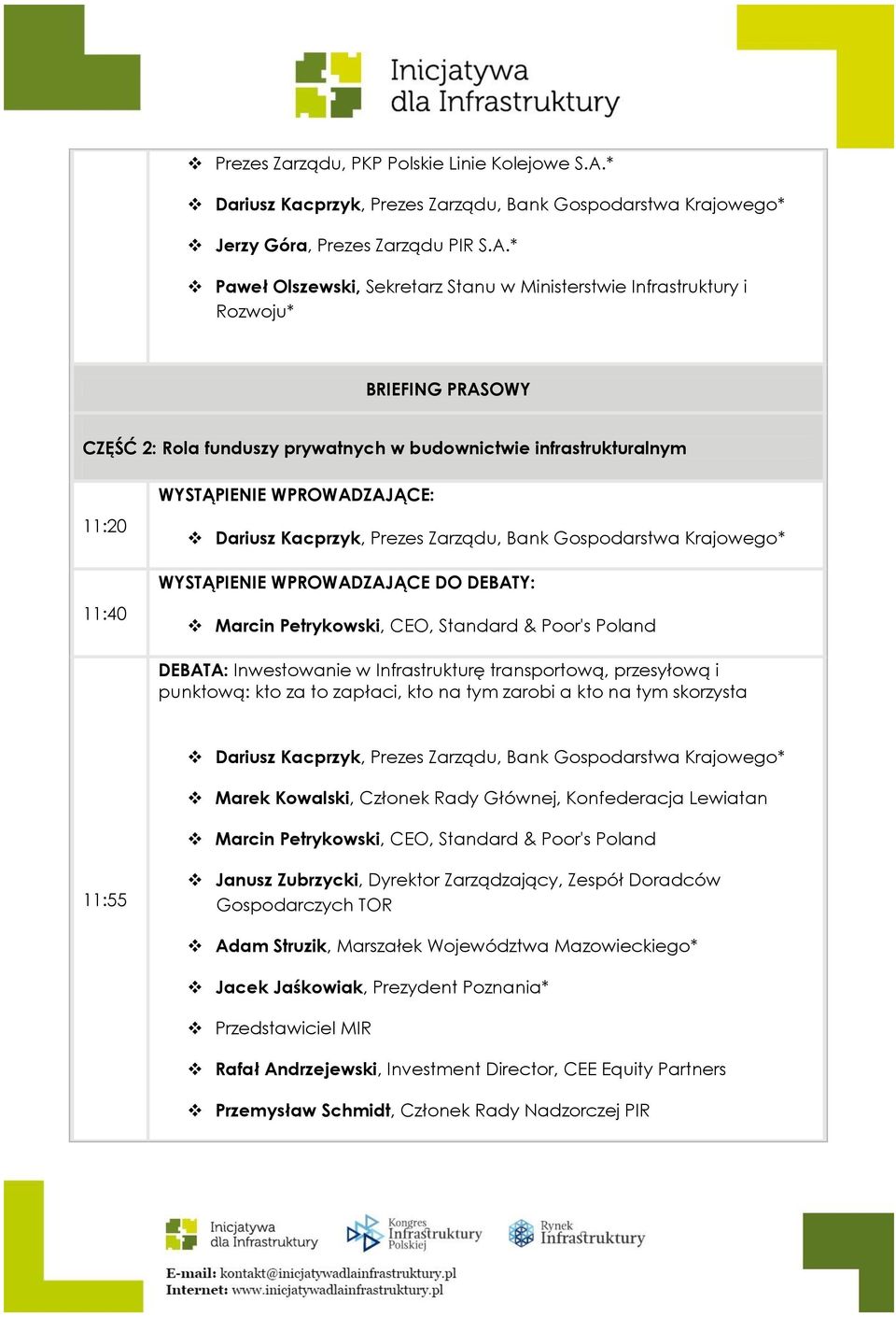 * Paweł Olszewski, Sekretarz Stanu w Ministerstwie Infrastruktury i Rozwoju* BRIEFING PRASOWY CZĘŚĆ 2: Rola funduszy prywatnych w budownictwie infrastrukturalnym 11:20 11:40 WYSTĄPIENIE