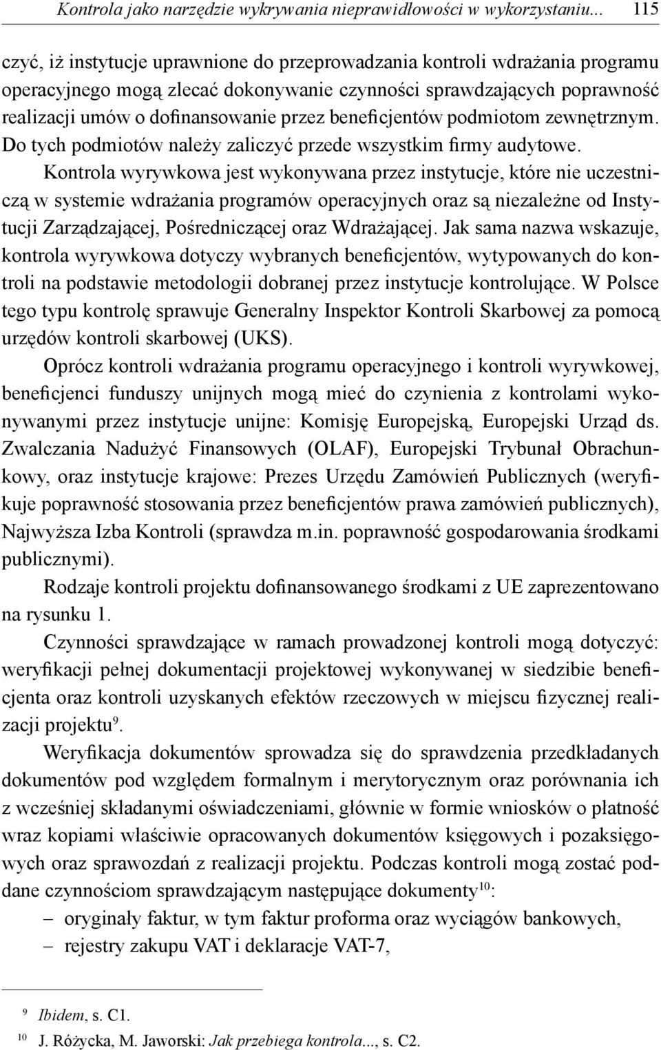 beneficjentów podmiotom zewnętrznym. Do tych podmiotów należy zaliczyć przede wszystkim firmy audytowe.