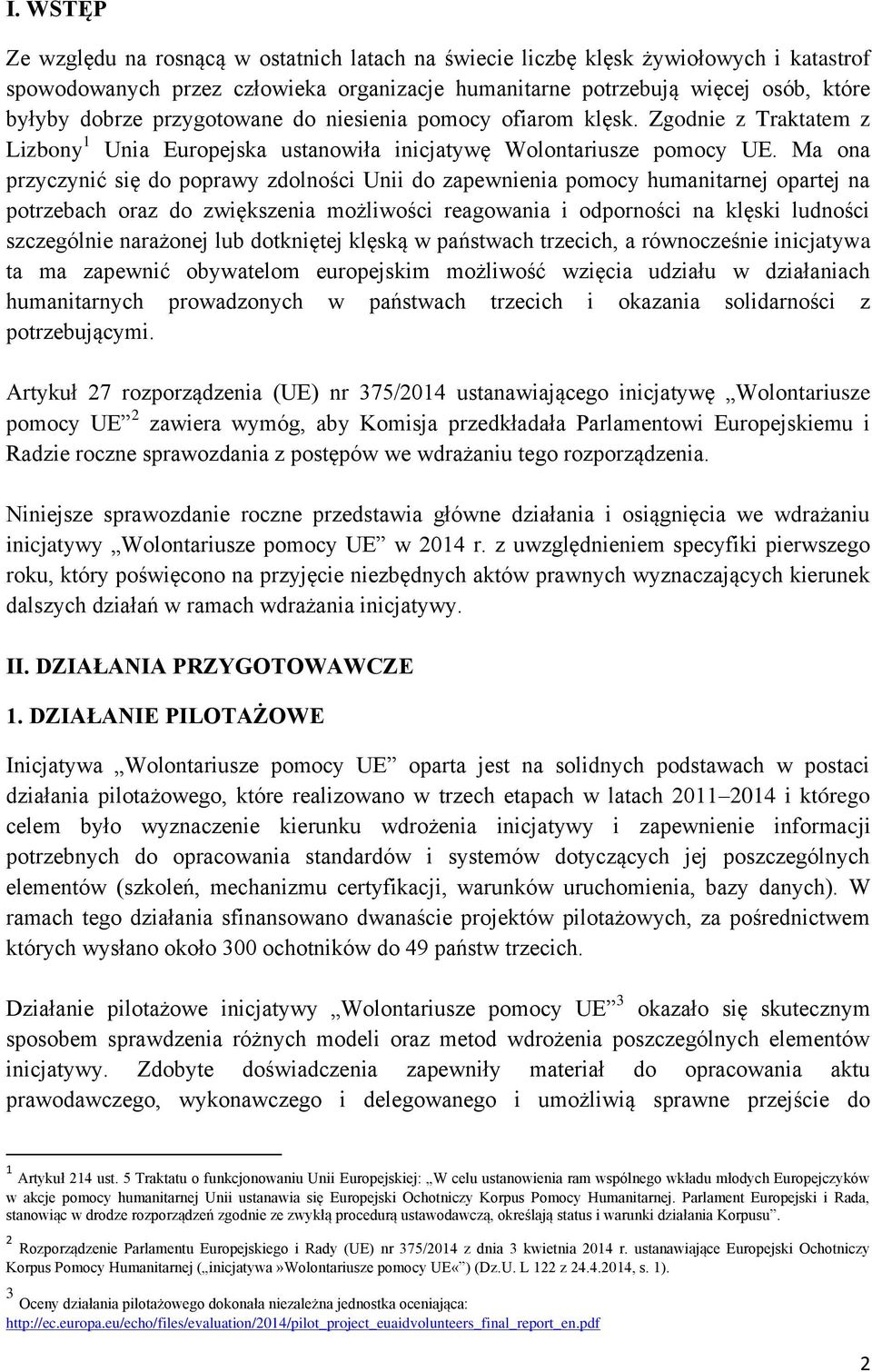 Ma ona przyczynić się do poprawy zdolności Unii do zapewnienia pomocy humanitarnej opartej na potrzebach oraz do zwiększenia możliwości reagowania i odporności na klęski ludności szczególnie