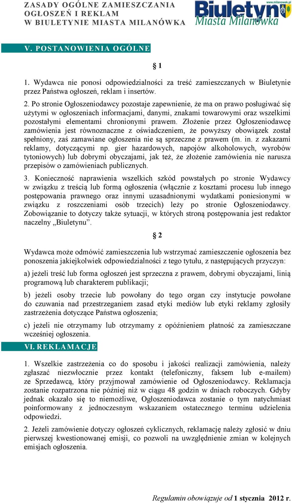 prawem. Złożenie przez Ogłoszeniodawcę zamówienia jest równoznaczne z oświadczeniem, że powyższy obowiązek został spełniony, zaś zamawiane ogłoszenia nie są sprzeczne z prawem (m. in.