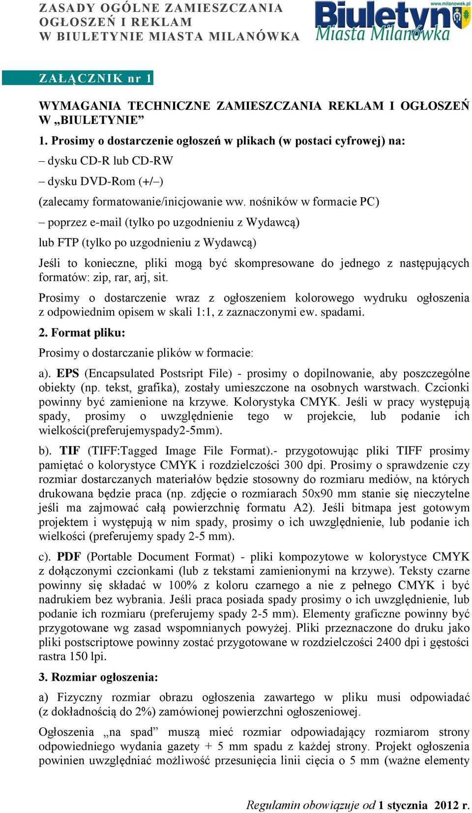 nośników w formacie PC) poprzez e-mail (tylko po uzgodnieniu z Wydawcą) lub FTP (tylko po uzgodnieniu z Wydawcą) Jeśli to konieczne, pliki mogą być skompresowane do jednego z następujących formatów: