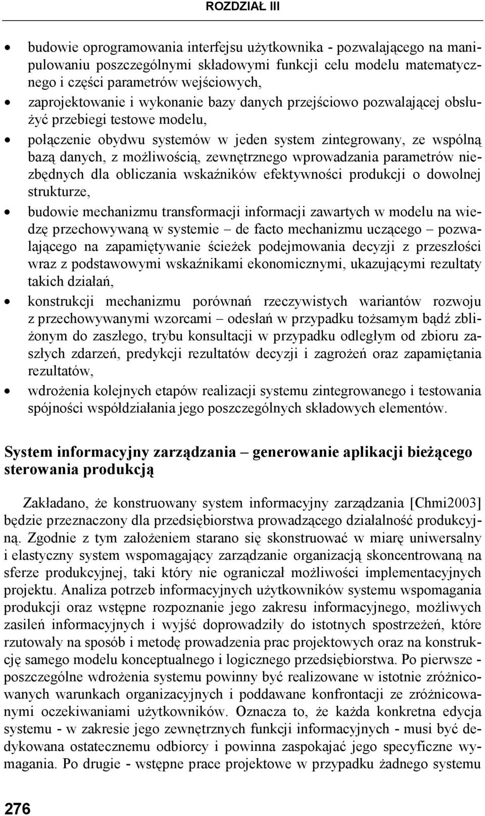 zewnętrznego wprowadzania parametrów niezbędnych dla obliczania wskaźników efektywności produkcji o dowolnej strukturze, budowie mechanizmu transformacji informacji zawartych w modelu na wiedzę