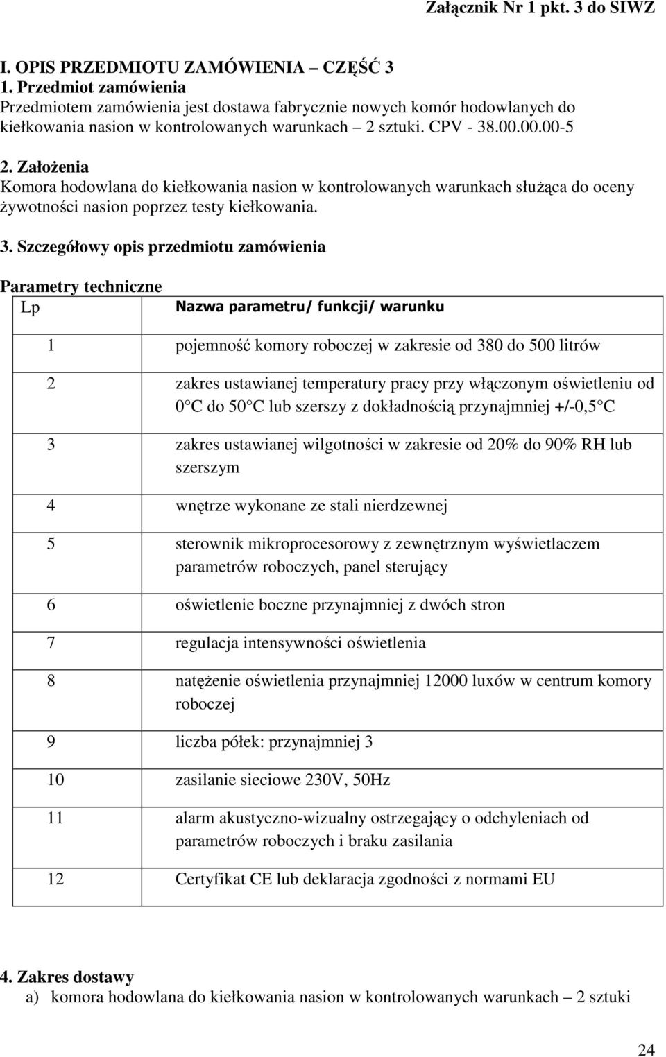 .00.00.00-5 Komora hodowlana do kiełkowania nasion w kontrolowanych warunkach służąca do oceny żywotności nasion poprzez testy kiełkowania. 3.