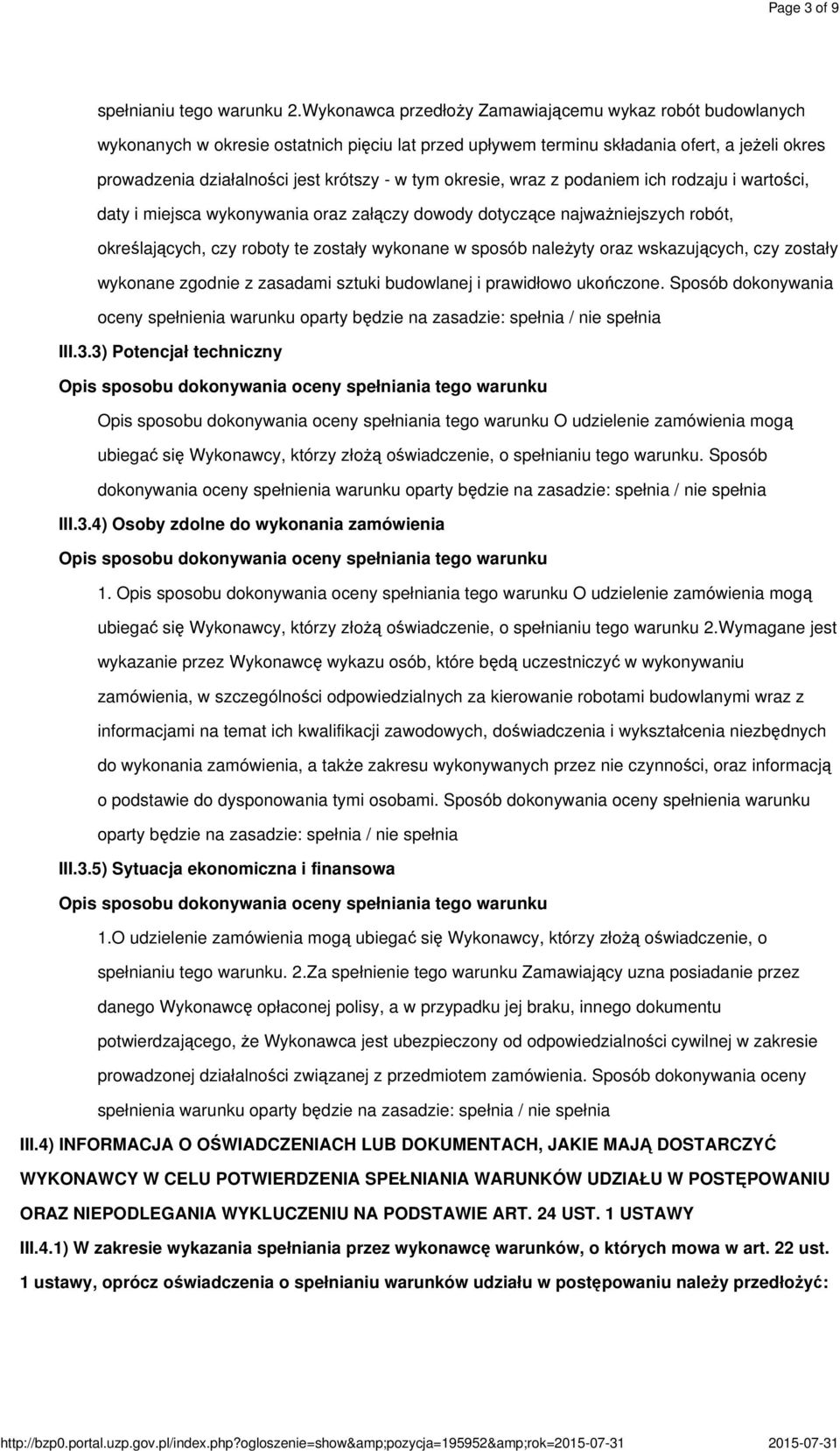 okresie, wraz z podaniem ich rodzaju i wartości, daty i miejsca wykonywania oraz załączy dowody dotyczące najważniejszych robót, określających, czy roboty te zostały wykonane w sposób należyty oraz