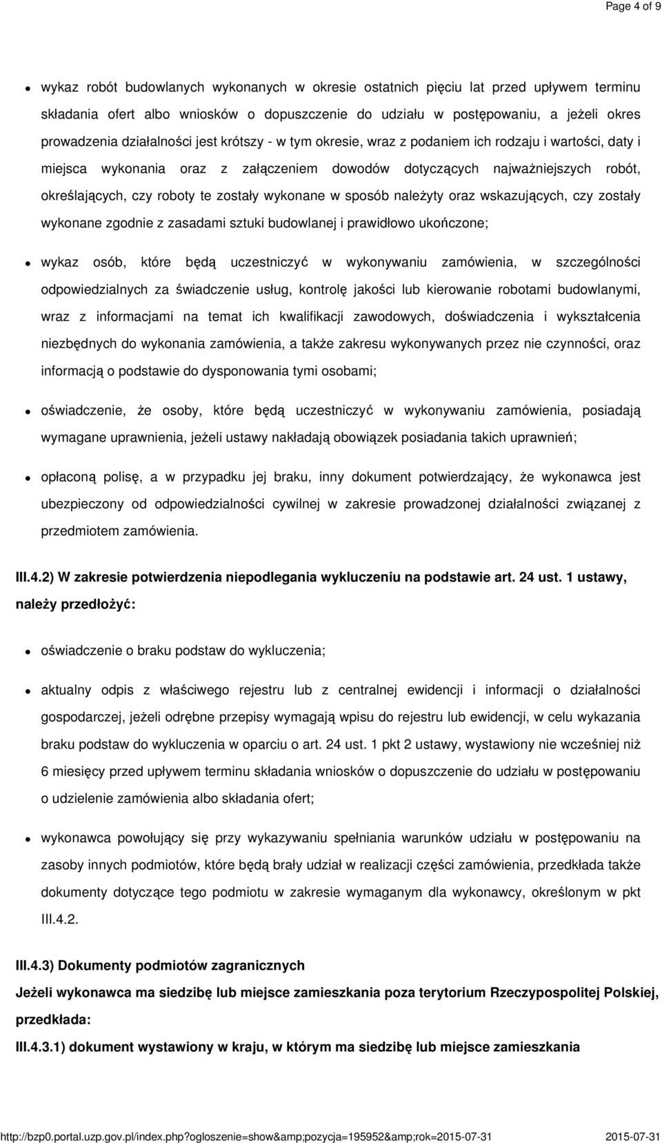 zostały wykonane w sposób należyty oraz wskazujących, czy zostały wykonane zgodnie z zasadami sztuki budowlanej i prawidłowo ukończone; wykaz osób, które będą uczestniczyć w wykonywaniu zamówienia, w