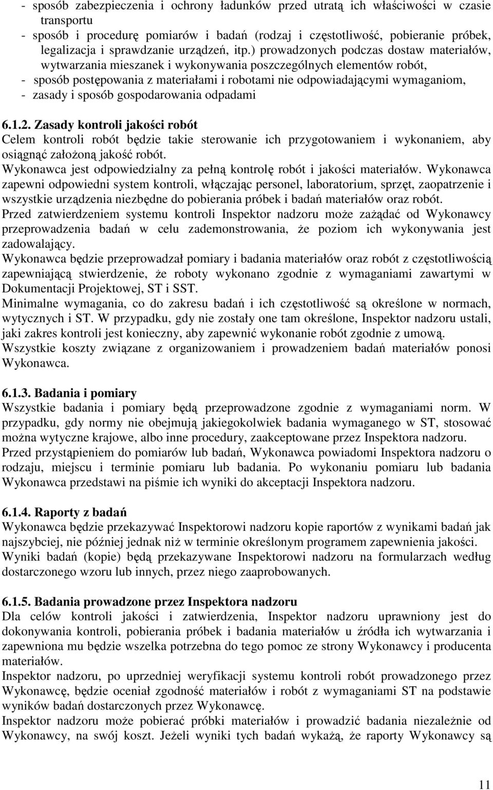 ) prowadzonych podczas dostaw materiałów, wytwarzania mieszanek i wykonywania poszczególnych elementów robót, - sposób postępowania z materiałami i robotami nie odpowiadającymi wymaganiom, - zasady i