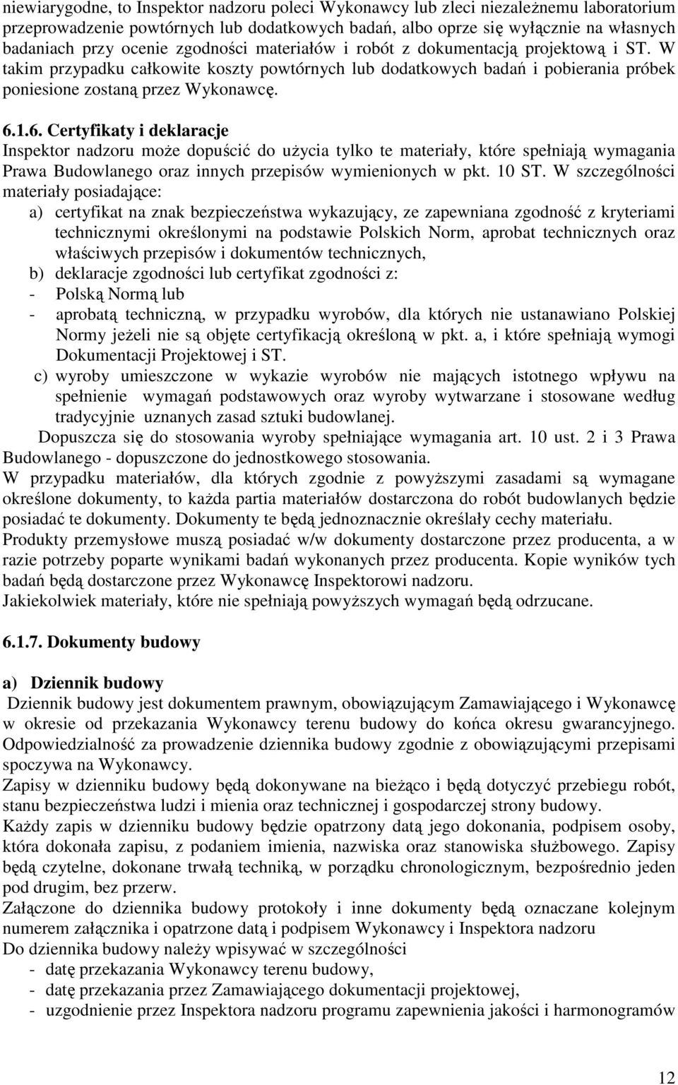 1.6. Certyfikaty i deklaracje Inspektor nadzoru moŝe dopuścić do uŝycia tylko te materiały, które spełniają wymagania Prawa Budowlanego oraz innych przepisów wymienionych w pkt. 10 ST.