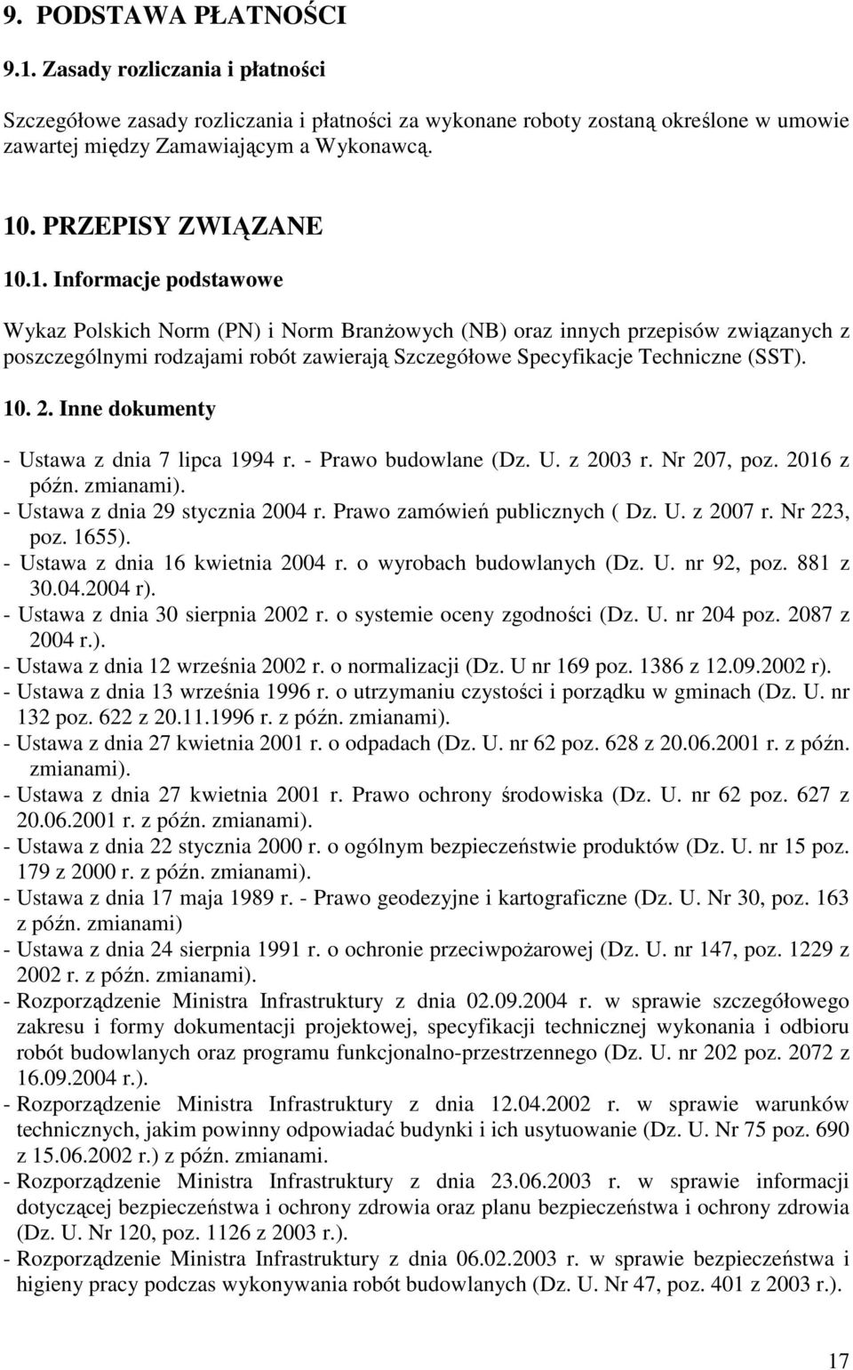 .1. Informacje podstawowe Wykaz Polskich Norm (PN) i Norm BranŜowych (NB) oraz innych przepisów związanych z poszczególnymi rodzajami robót zawierają Szczegółowe Specyfikacje Techniczne (SST). 10. 2.