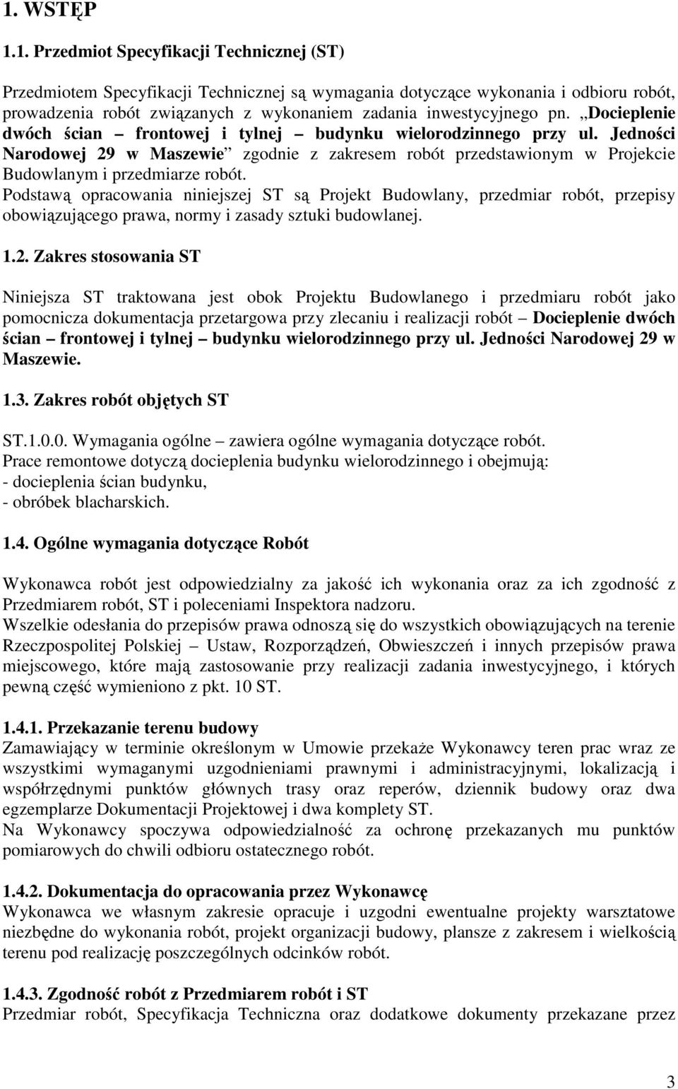 Podstawą opracowania niniejszej ST są Projekt Budowlany, przedmiar robót, przepisy obowiązującego prawa, normy i zasady sztuki budowlanej. 1.2.