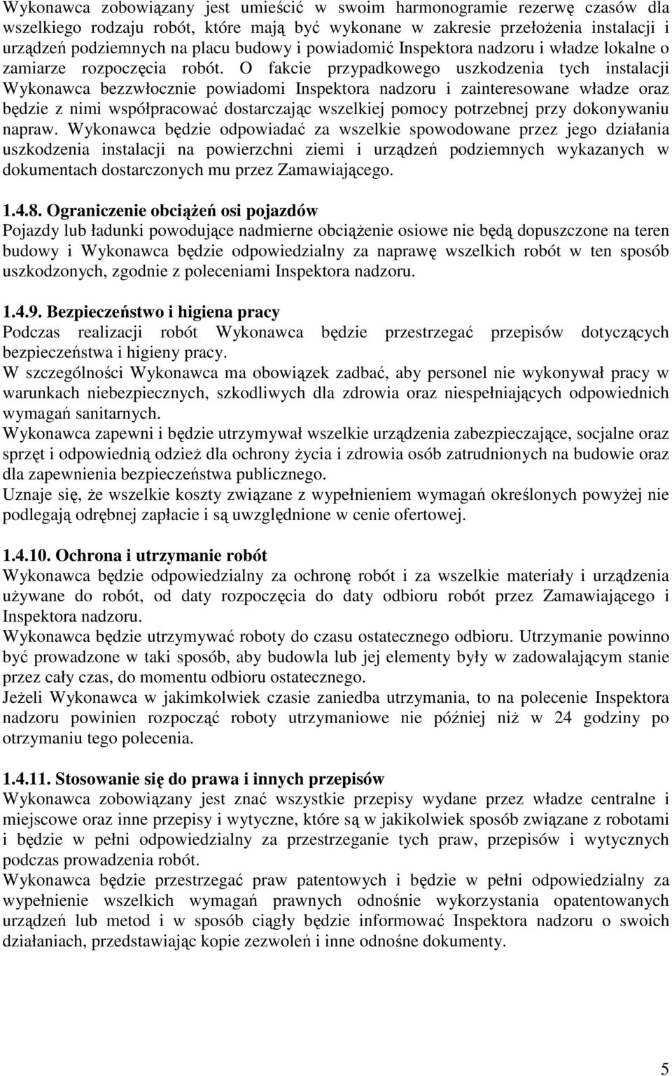 O fakcie przypadkowego uszkodzenia tych instalacji Wykonawca bezzwłocznie powiadomi Inspektora nadzoru i zainteresowane władze oraz będzie z nimi współpracować dostarczając wszelkiej pomocy