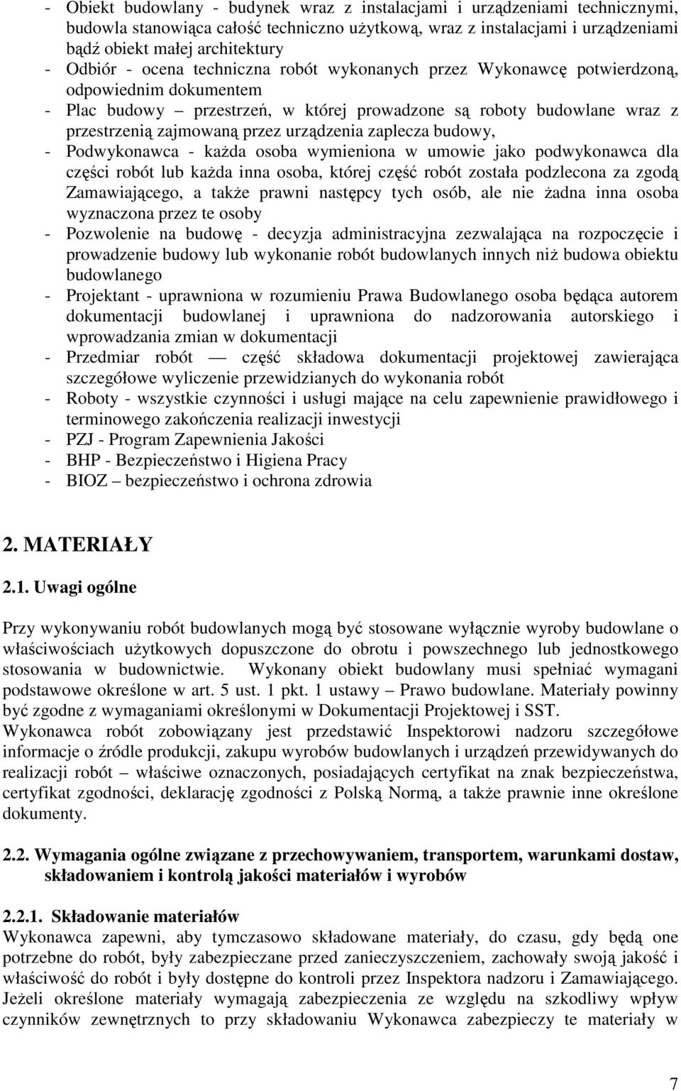 urządzenia zaplecza budowy, - Podwykonawca - kaŝda osoba wymieniona w umowie jako podwykonawca dla części robót lub kaŝda inna osoba, której część robót została podzlecona za zgodą Zamawiającego, a