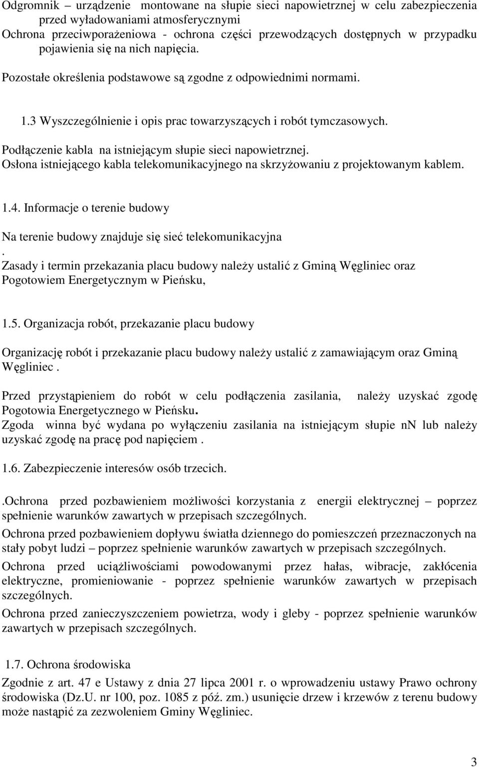 Podłączenie kabla na istniejącym słupie sieci napowietrznej. Osłona istniejącego kabla telekomunikacyjnego na skrzyżowaniu z projektowanym kablem. 1.4.