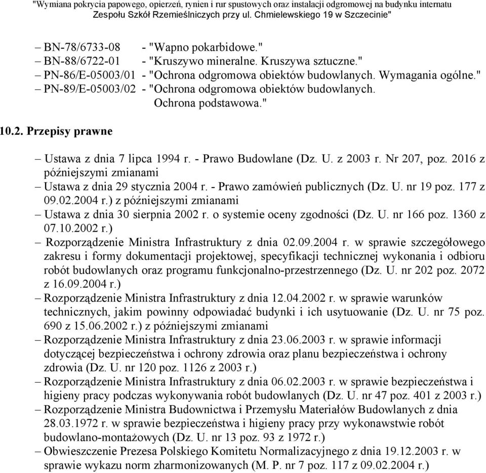 2016 z późniejszymi zmianami Ustawa z dnia 29 stycznia 2004 r. - Prawo zamówień publicznych (Dz. U. nr 19 poz. 177 z 09.02.2004 r.) z późniejszymi zmianami Ustawa z dnia 30 sierpnia 2002 r.