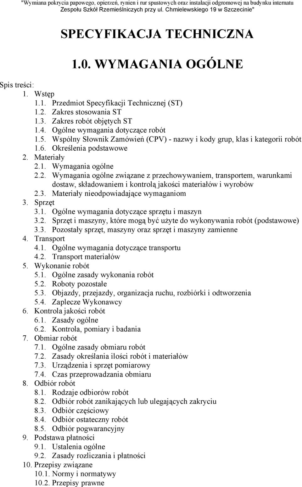 Materiały 2.1. Wymagania ogólne 2.2. Wymagania ogólne związane z przechowywaniem, transportem, warunkami dostaw, składowaniem i kontrolą jakości materiałów i wyrobów 2.3.