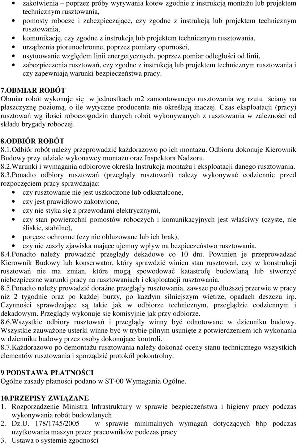 pomiar odległości od linii, zabezpieczenia rusztowań, czy zgodne z instrukcją lub projektem technicznym rusztowania i czy zapewniają warunki bezpieczeństwa pracy. 7.