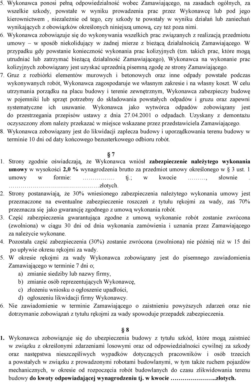 Wykonawca zobowiązuje się do wykonywania wszelkich prac związanych z realizacją przedmiotu umowy w sposób niekolidujący w żadnej mierze z bieżącą działalnością Zamawiającego.