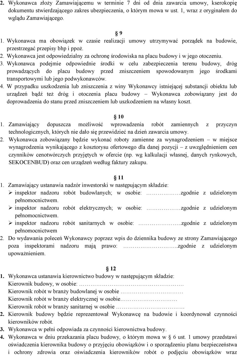 Wykonawca jest odpowiedzialny za ochronę środowiska na placu budowy i w jego otoczeniu. 3.