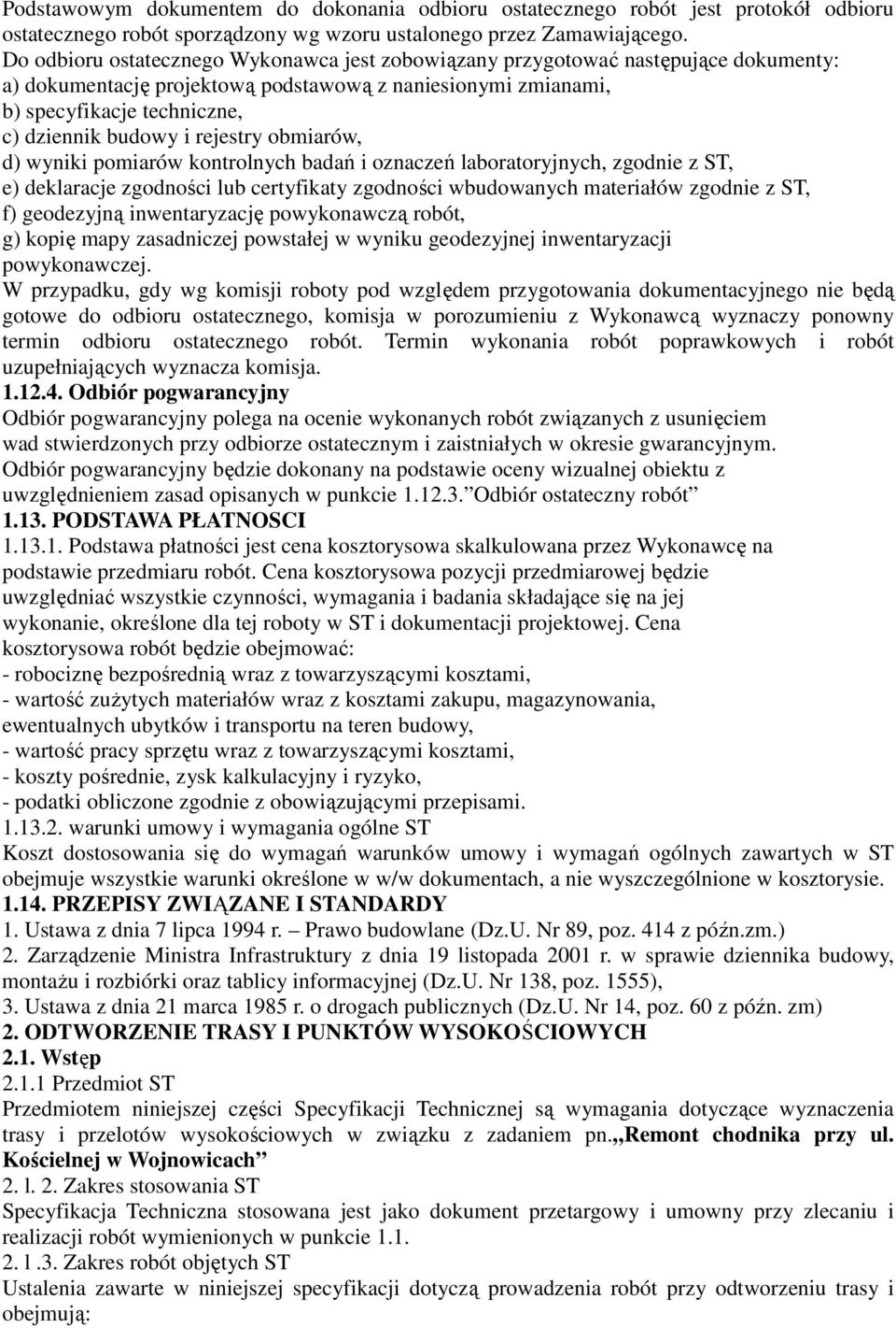 rejestry obmiarów, d) wyniki pomiarów kontrolnych badań i oznaczeń laboratoryjnych, zgodnie z ST, e) deklaracje zgodności lub certyfikaty zgodności wbudowanych materiałów zgodnie z ST, f) geodezyjną