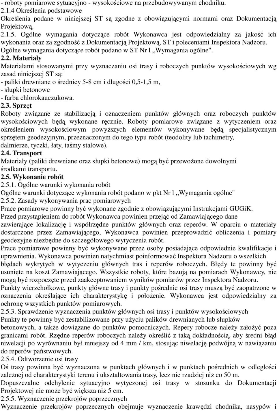 Ogólne wymagania dotyczące robót podano w ST Nr l Wymagania ogólne". 2.