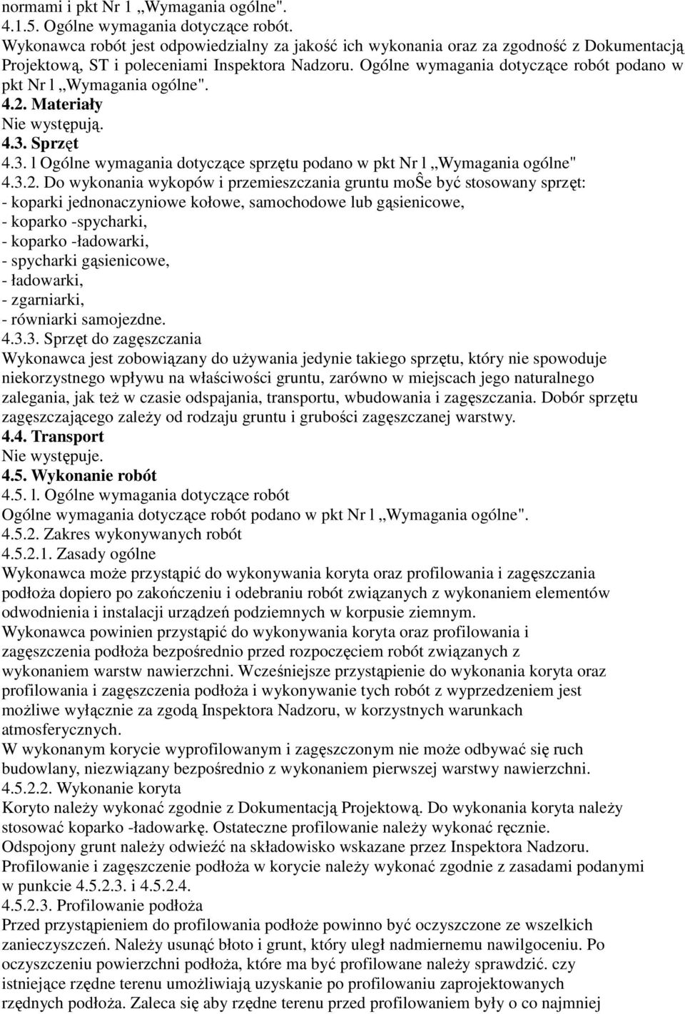 Ogólne wymagania dotyczące robót podano w pkt Nr l Wymagania ogólne". 4.2.