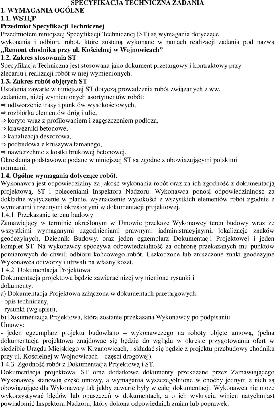 1. WSTĘP Przedmiot Specyfikacji Technicznej Przedmiotem niniejszej Specyfikacji Technicznej (ST) są wymagania dotyczące wykonania i odbioru robót, które zostaną wykonane w ramach realizacji zadania